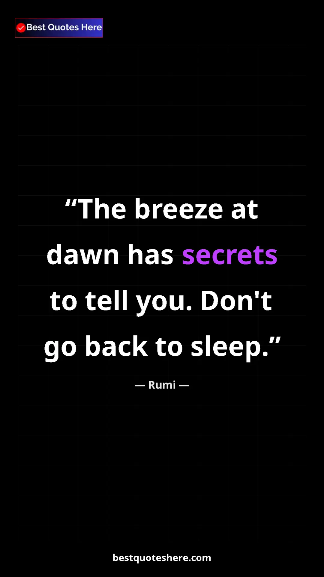 Pinterest quote poster by Rumi: "The breeze at dawn has secrets to tell you. Don't go back..."