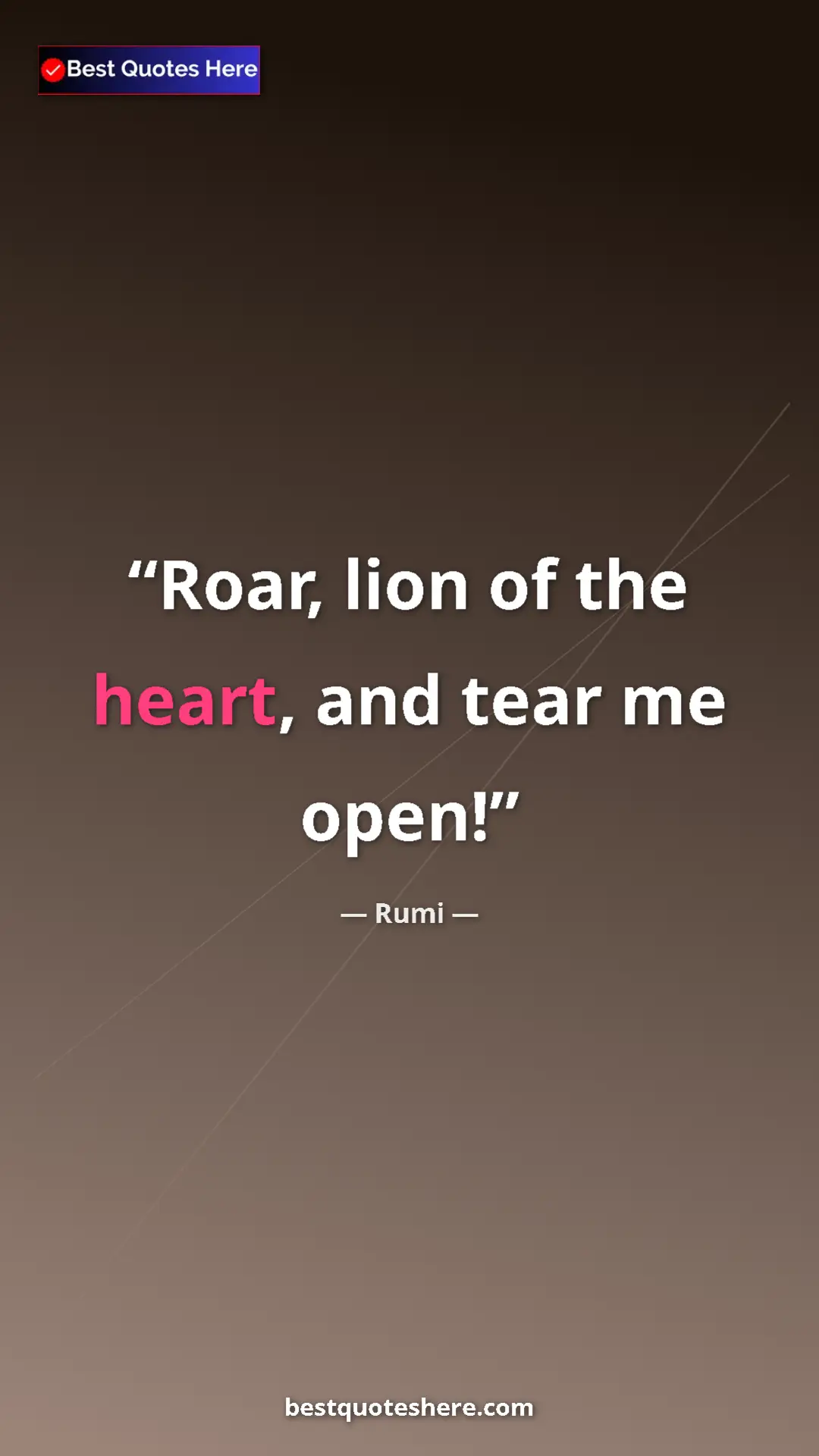 Pinterest quote poster by Rumi: "Roar, lion of the heart, and tear me open!"