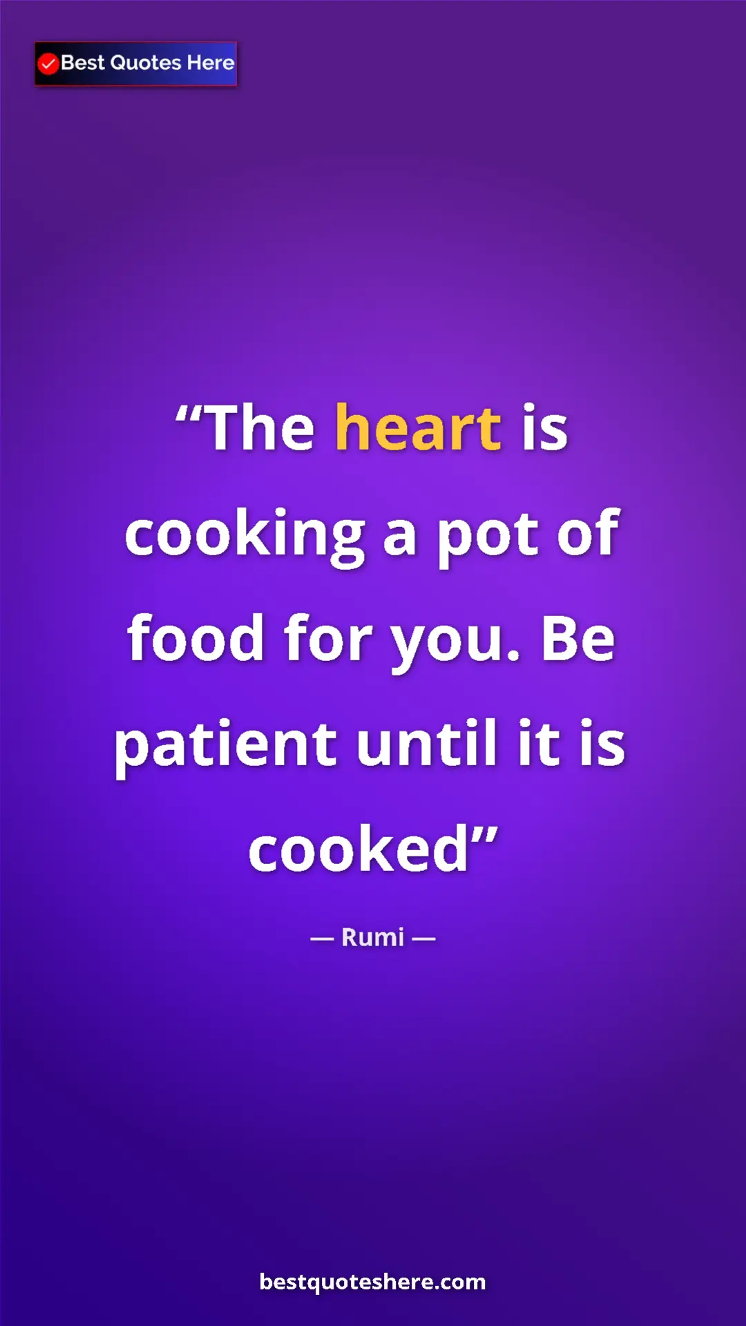 Pinterest quote poster by Rumi: "The heart is cooking a pot of food for you. Be patient..."