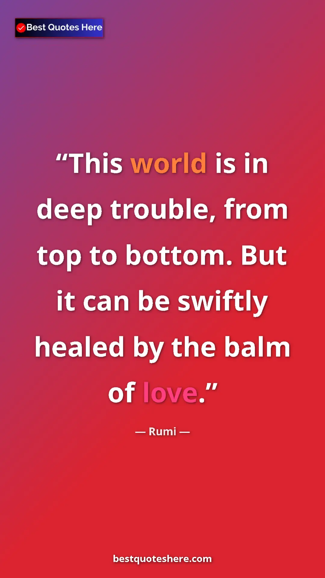 Pinterest quote poster by Rumi: "This world is in deep trouble, from top to bottom. But it..."