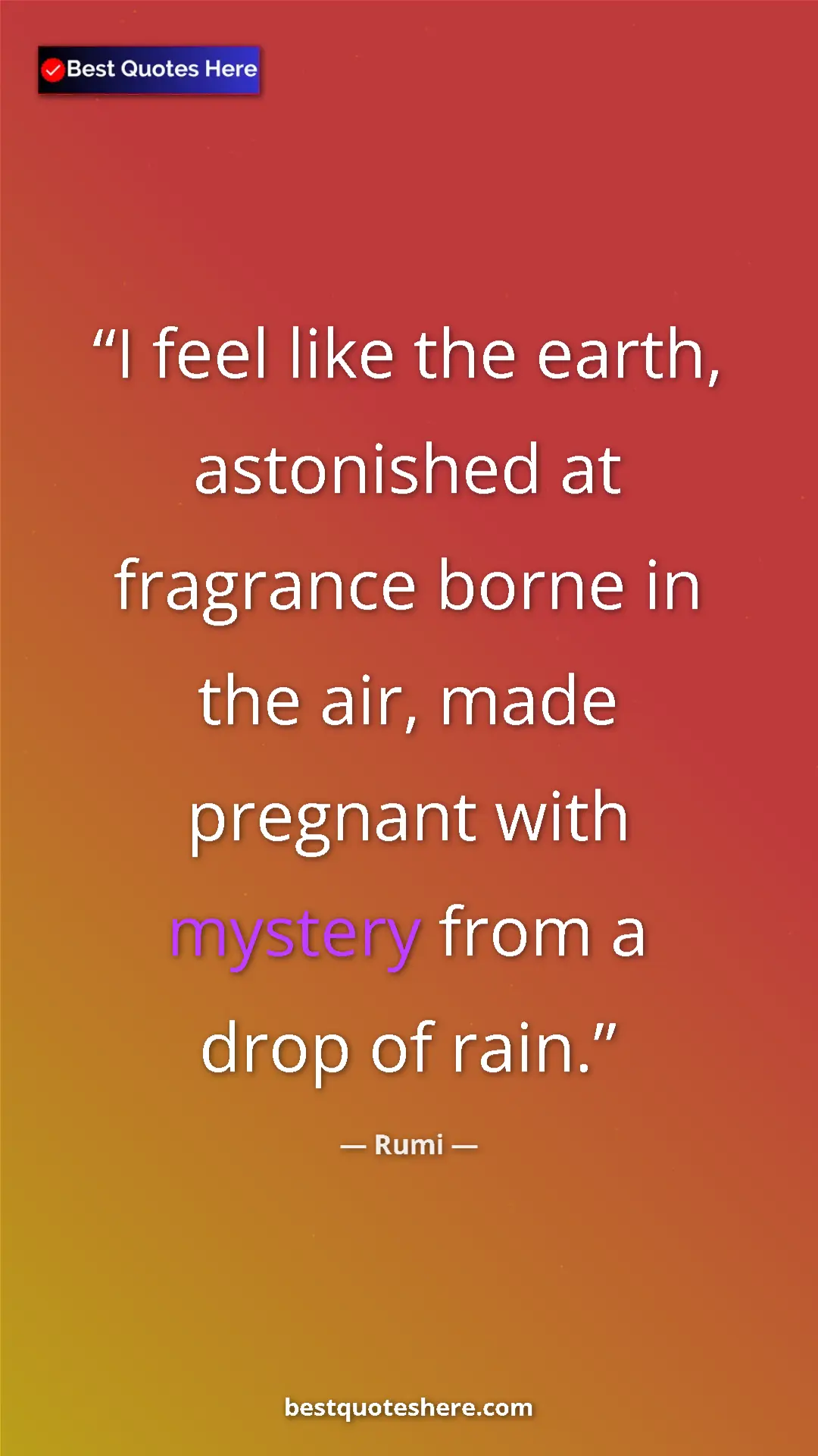 Pinterest quote poster by Rumi: "I feel like the earth, astonished at fragrance borne in the..."