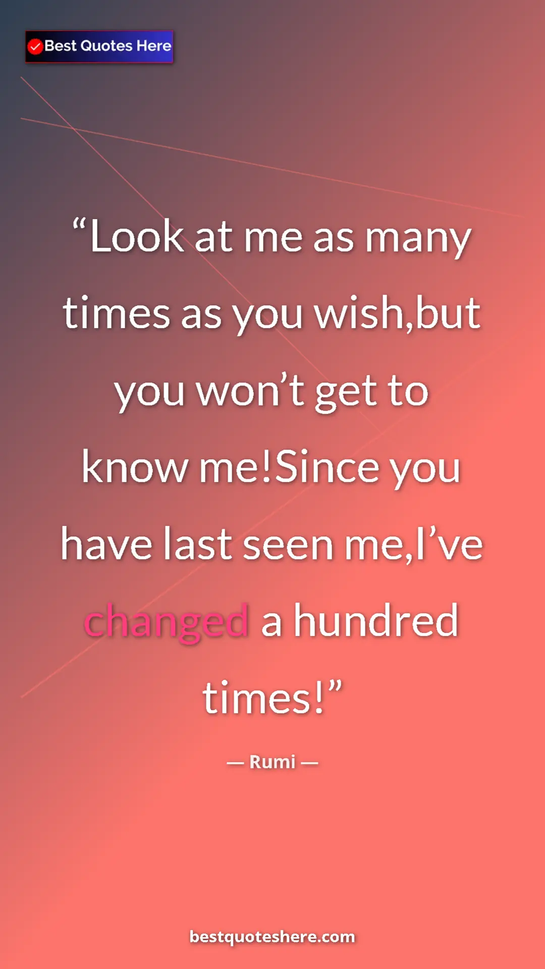 Pinterest quote poster by Rumi: "Look at me as many times as you wish,but you won’t get to..."