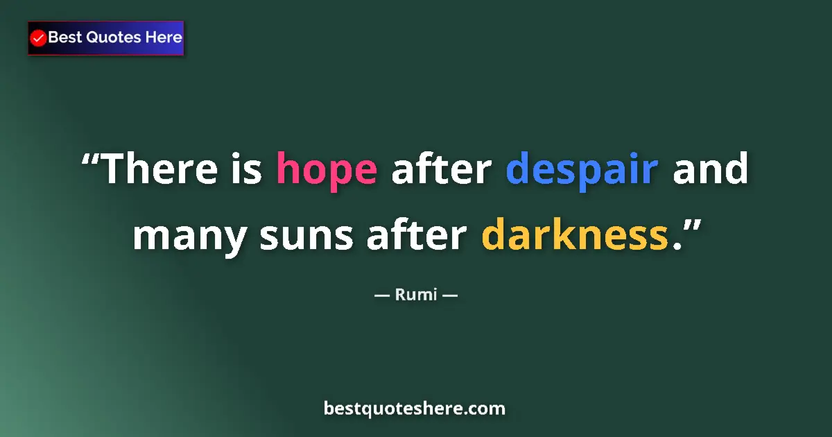 Quote by Rumi: There is hope after despair and many suns after da