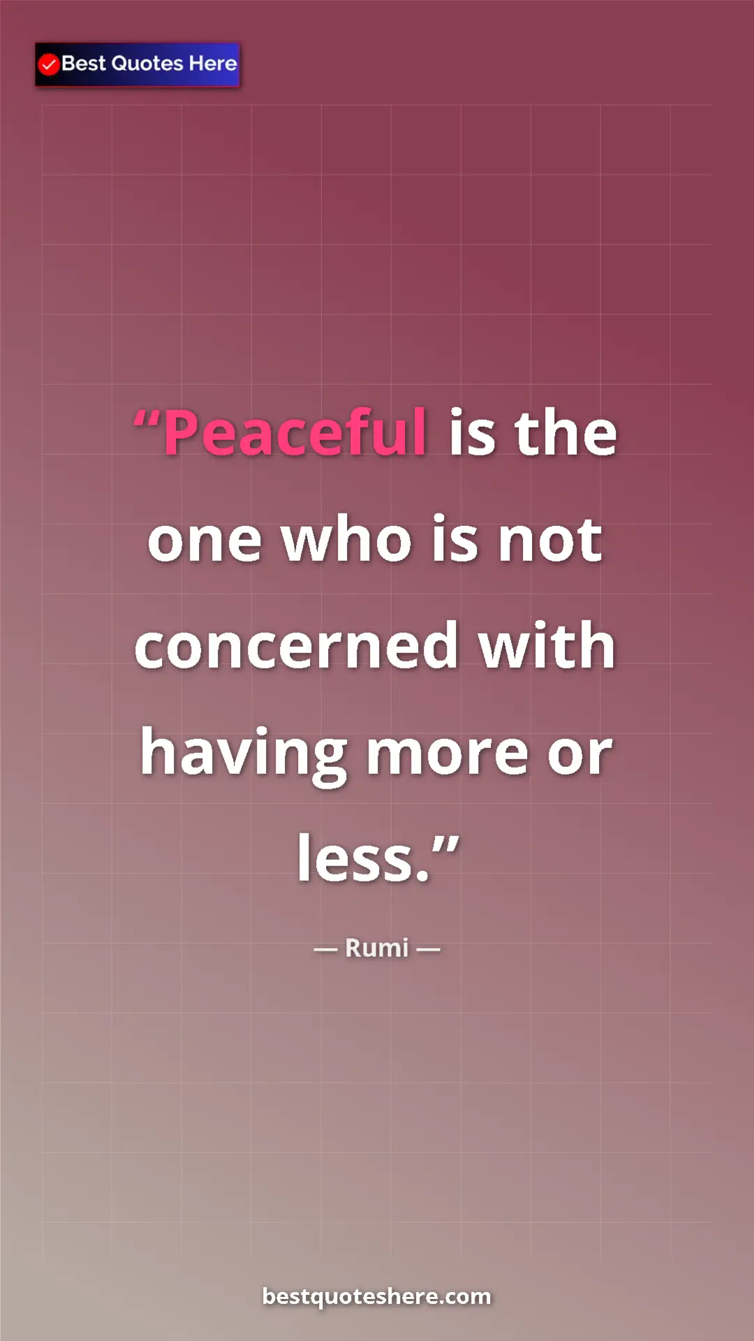 Pinterest quote poster by Rumi: "Peaceful is the one who is not concerned with having more..."
