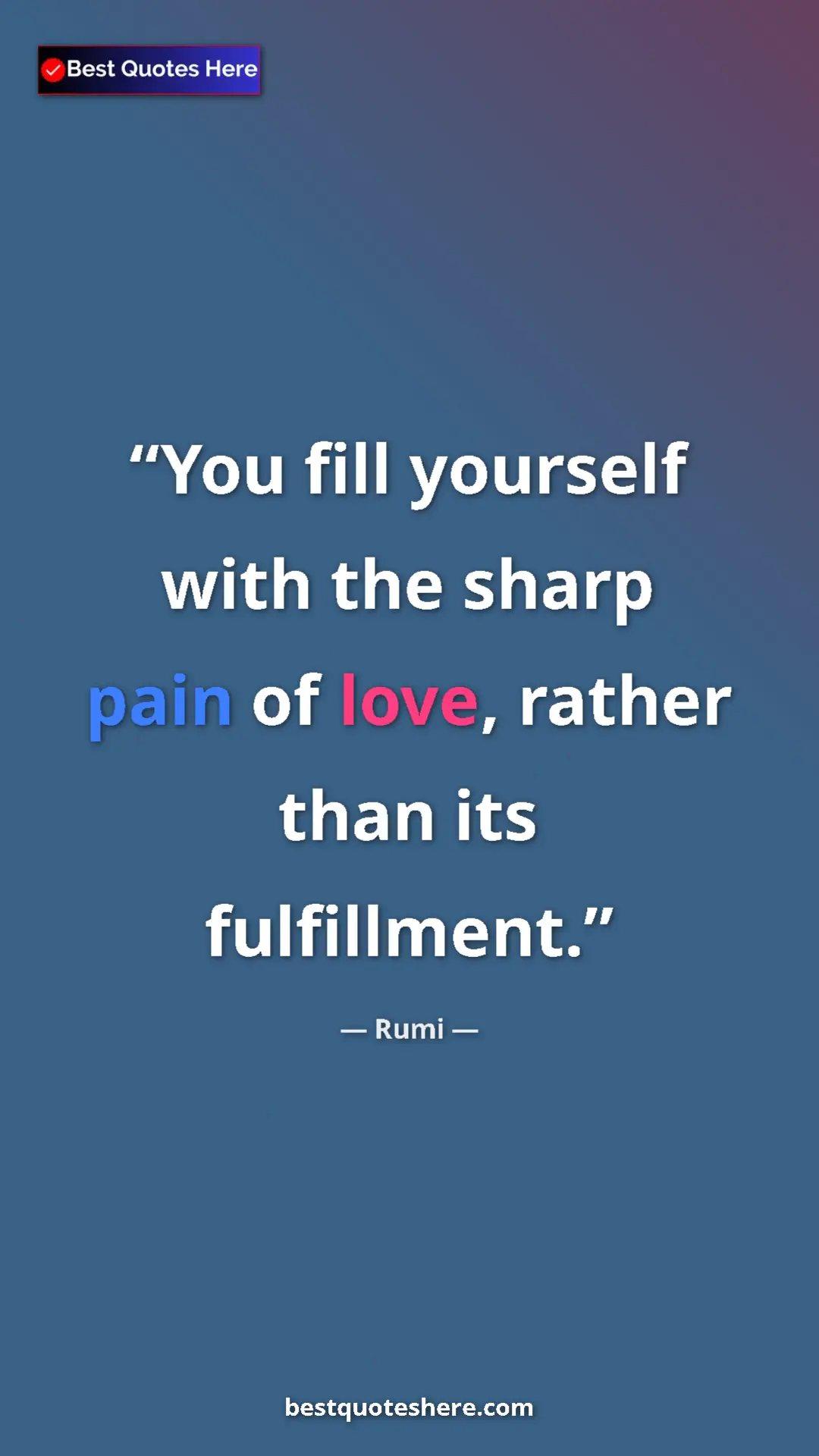 Pinterest quote poster by Rumi: "You fill yourself with the sharp pain of love, rather than..."