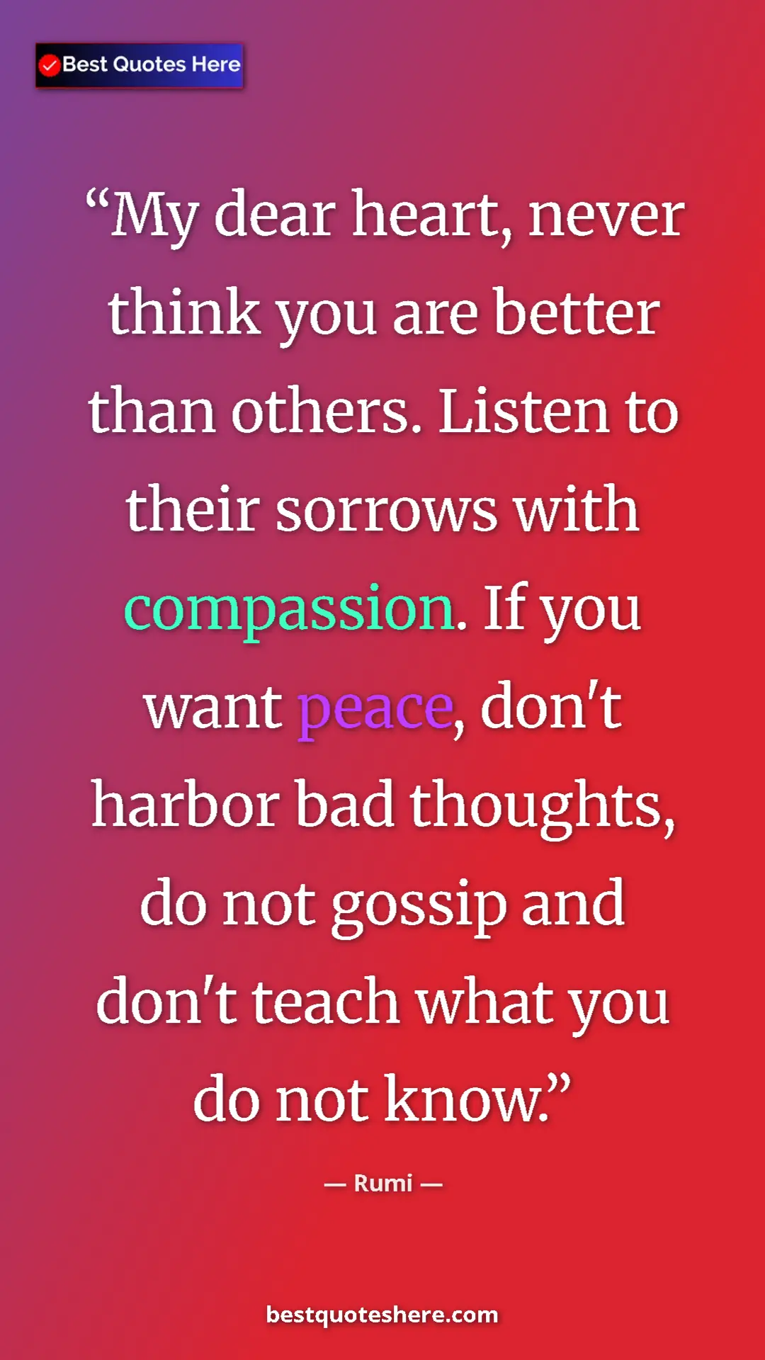 Pinterest quote poster by Rumi: "My dear heart, never think you are better than others...."