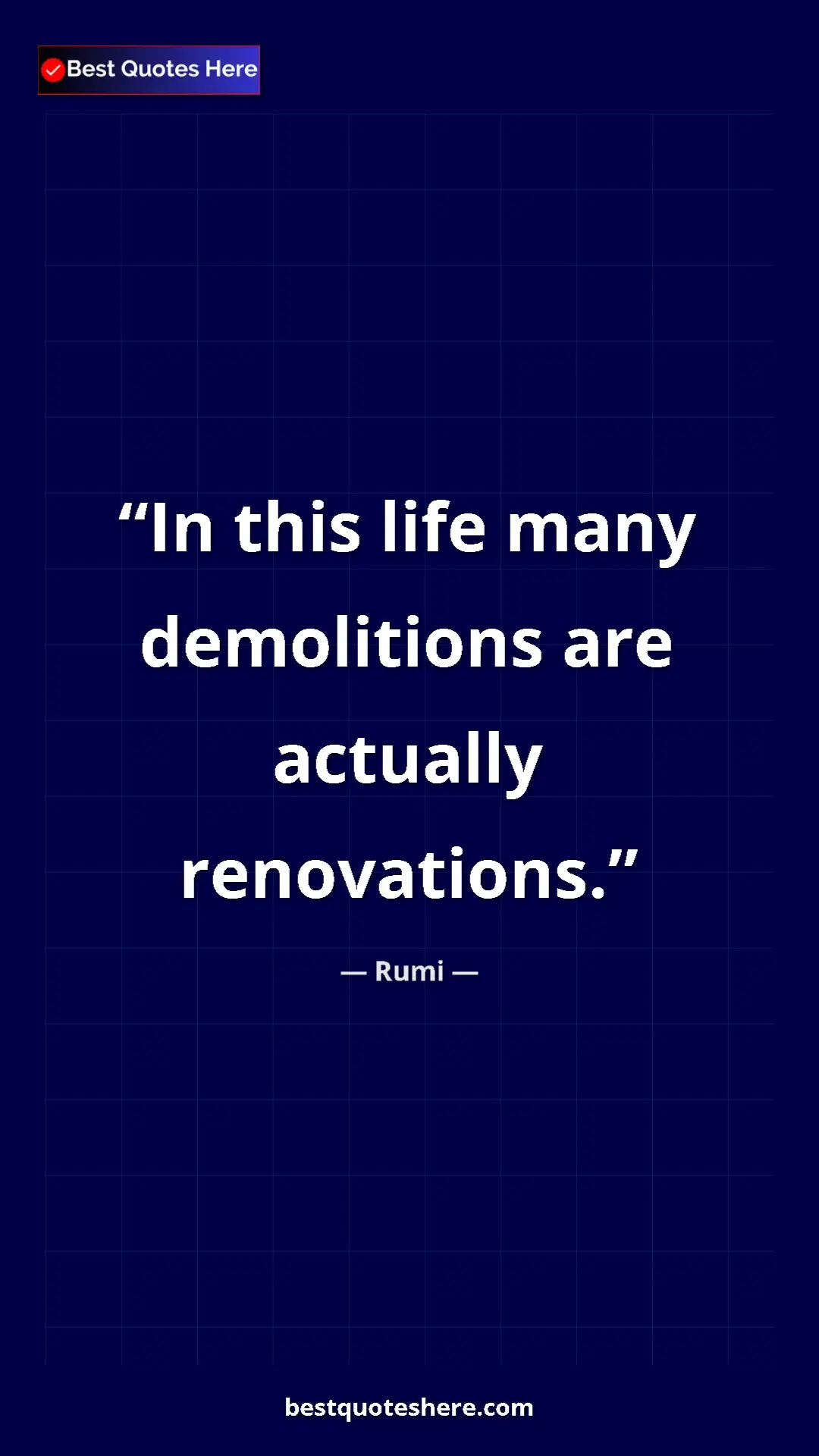 Pinterest quote poster by Rumi: "In this life many demolitions are actually renovations."