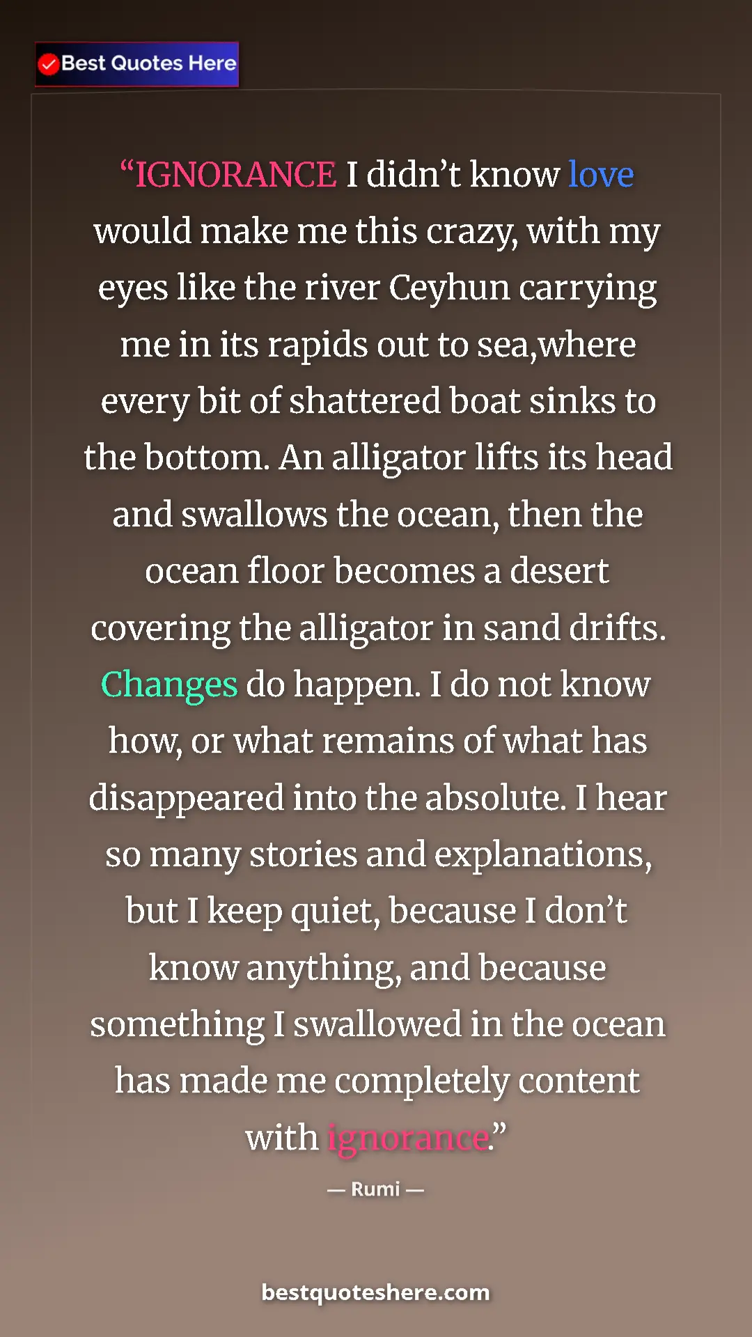 Pinterest quote poster by Rumi: "IGNORANCE I didn’t know love would make me this crazy, with..."