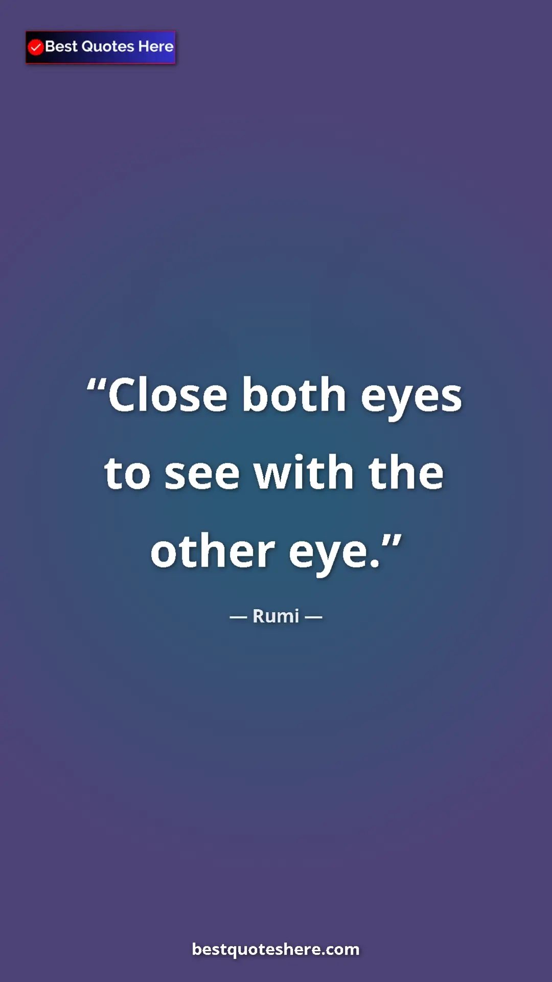 Pinterest quote poster by Rumi: "Close both eyes to see with the other eye."