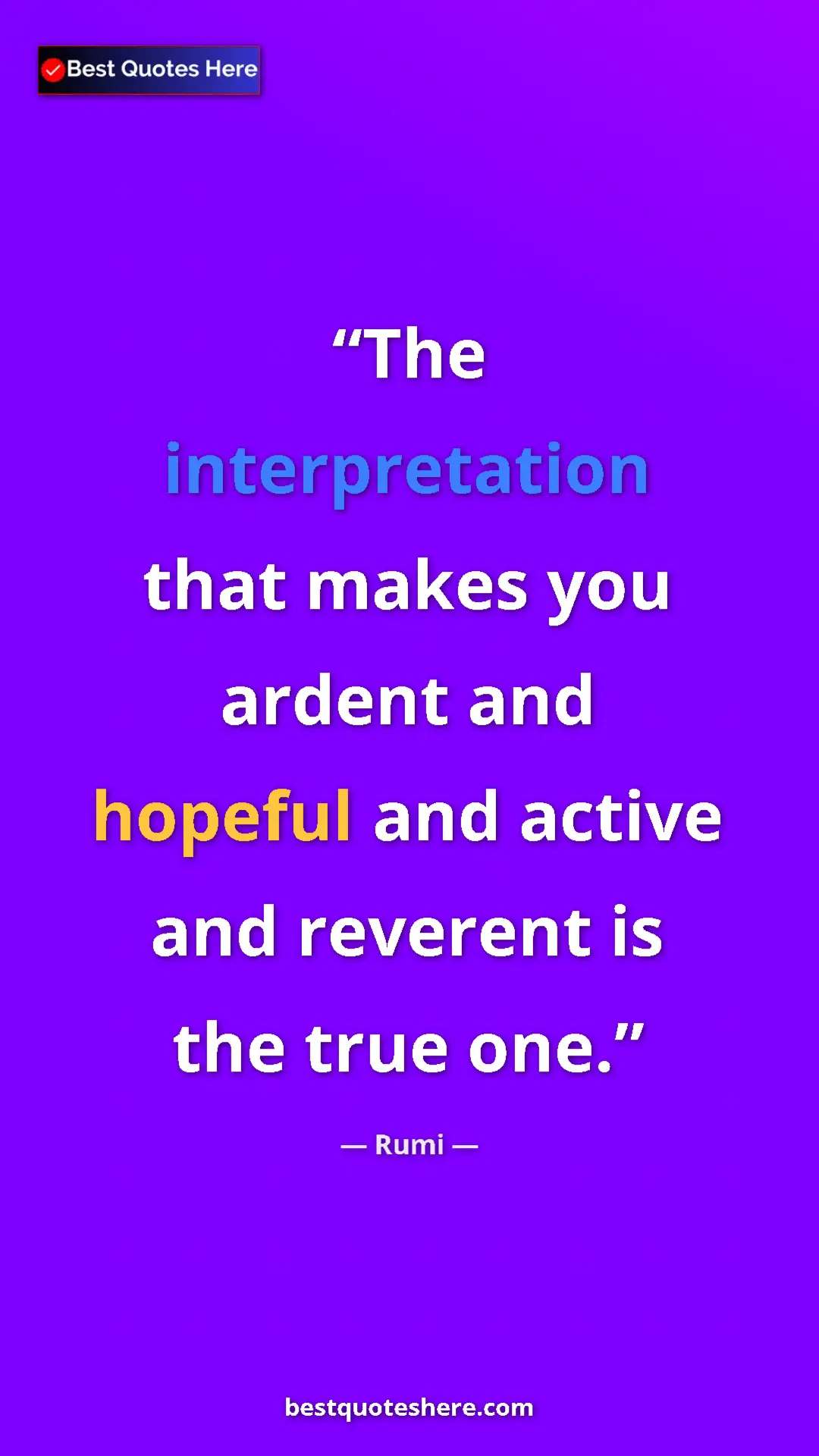 Pinterest quote poster by Rumi: "The interpretation that makes you ardent and hopeful and..."
