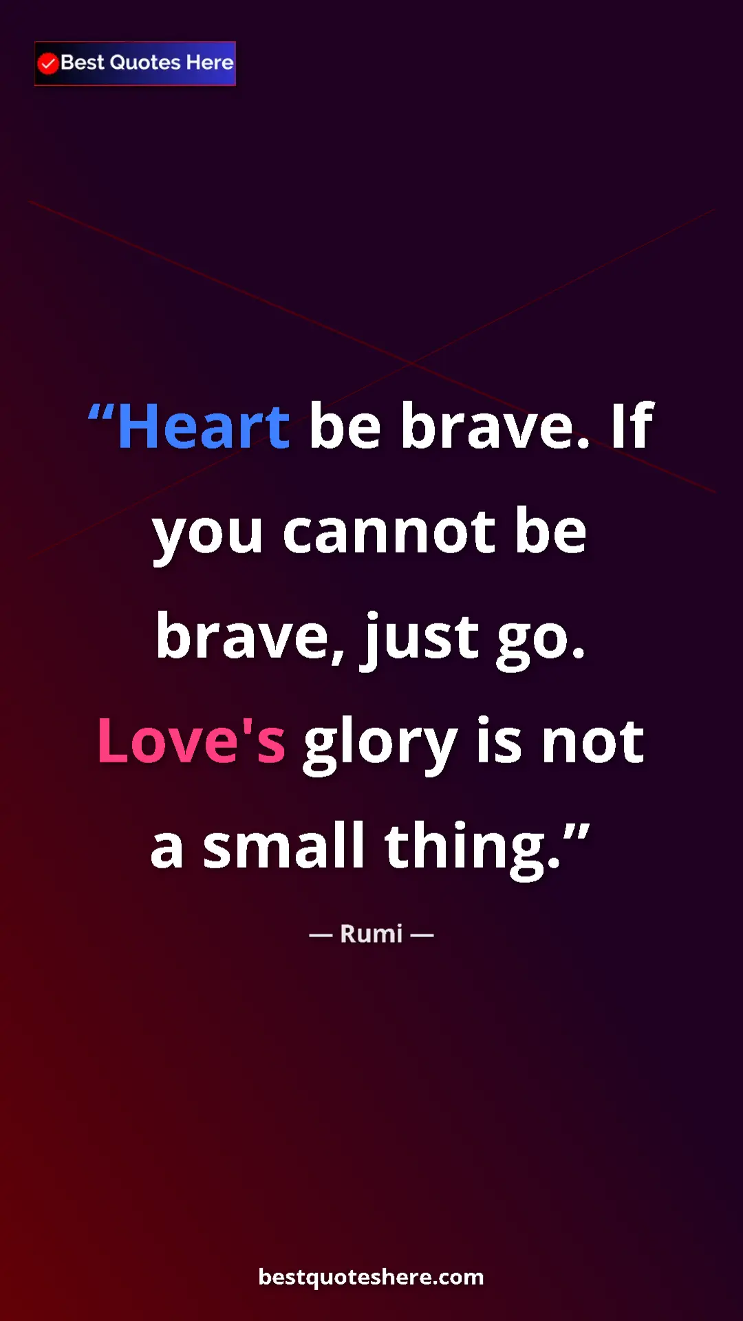 Pinterest quote poster by Rumi: "Heart be brave. If you cannot be brave, just go. Love's..."