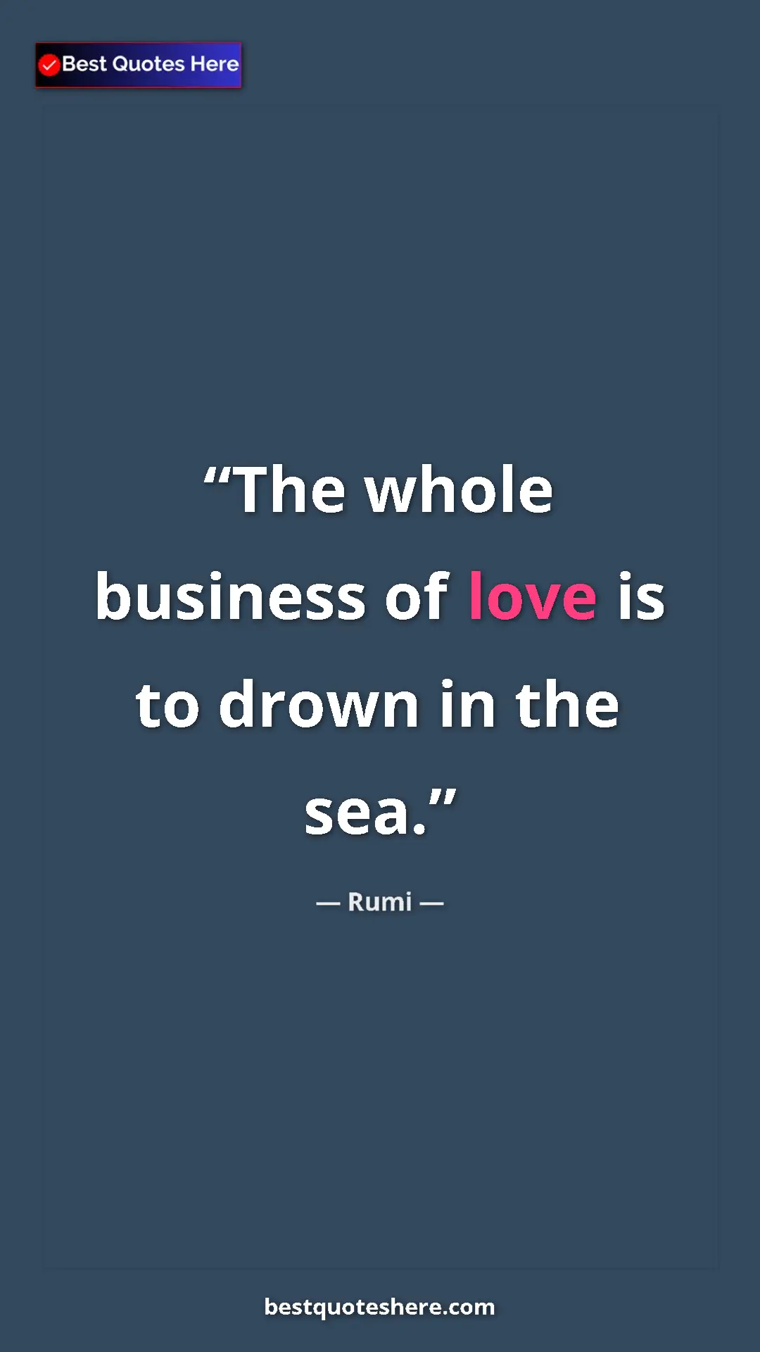 Pinterest quote poster by Rumi: "The whole business of love is to drown in the sea."