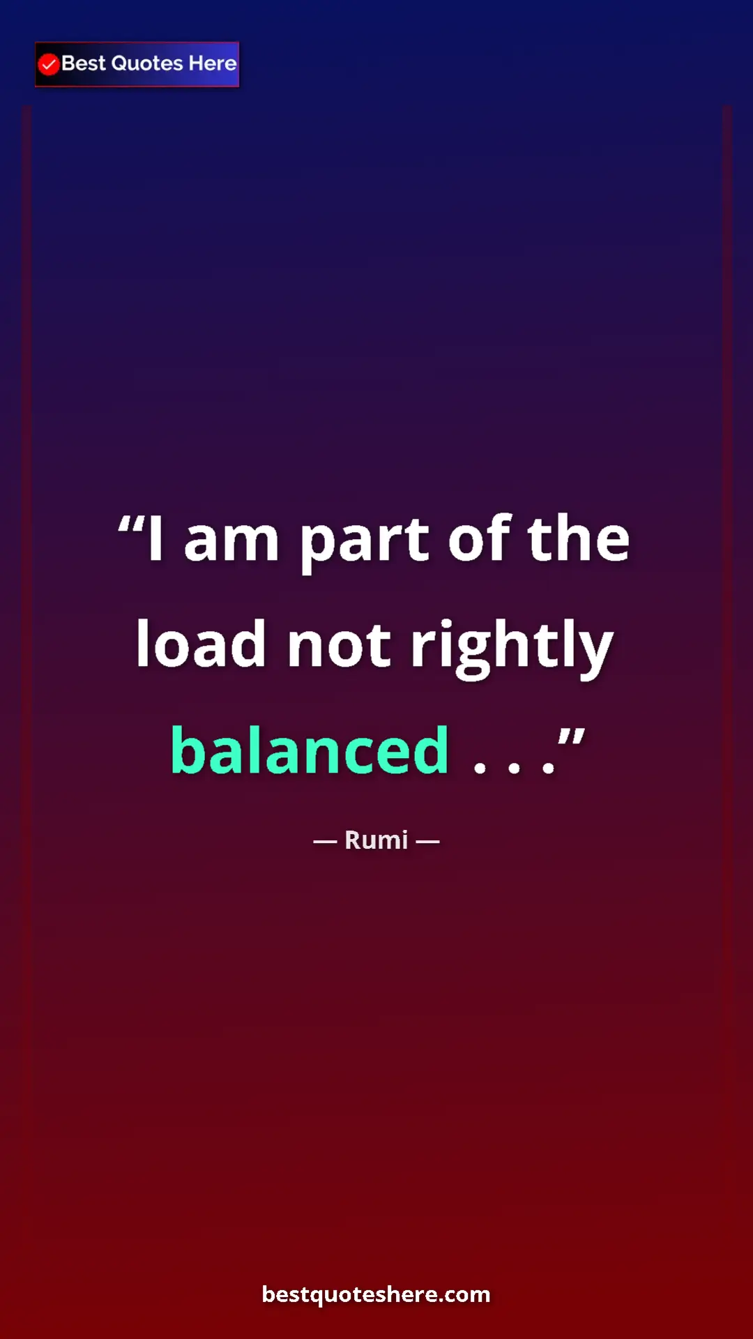 Pinterest quote poster by Rumi: "I am part of the load not rightly balanced . . ."