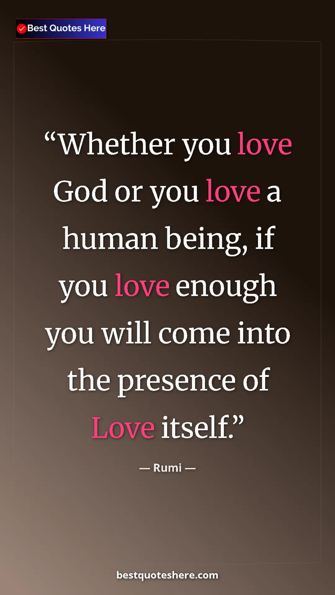 Pinterest quote poster by Rumi: "Whether you love God or you love a human being, if you love..."