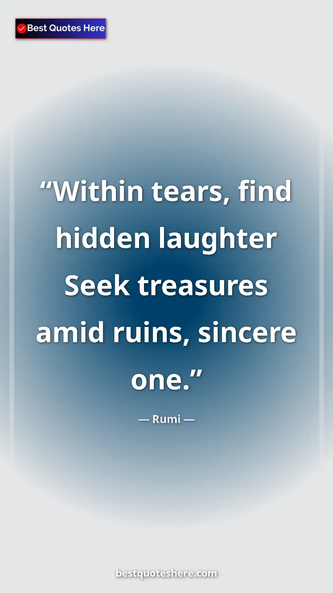 Pinterest quote poster by Rumi: "Within tears, find hidden laughter Seek treasures amid..."
