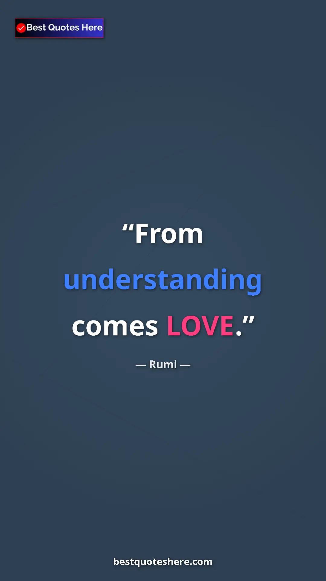 Pinterest quote poster by Rumi: "From understanding comes LOVE."