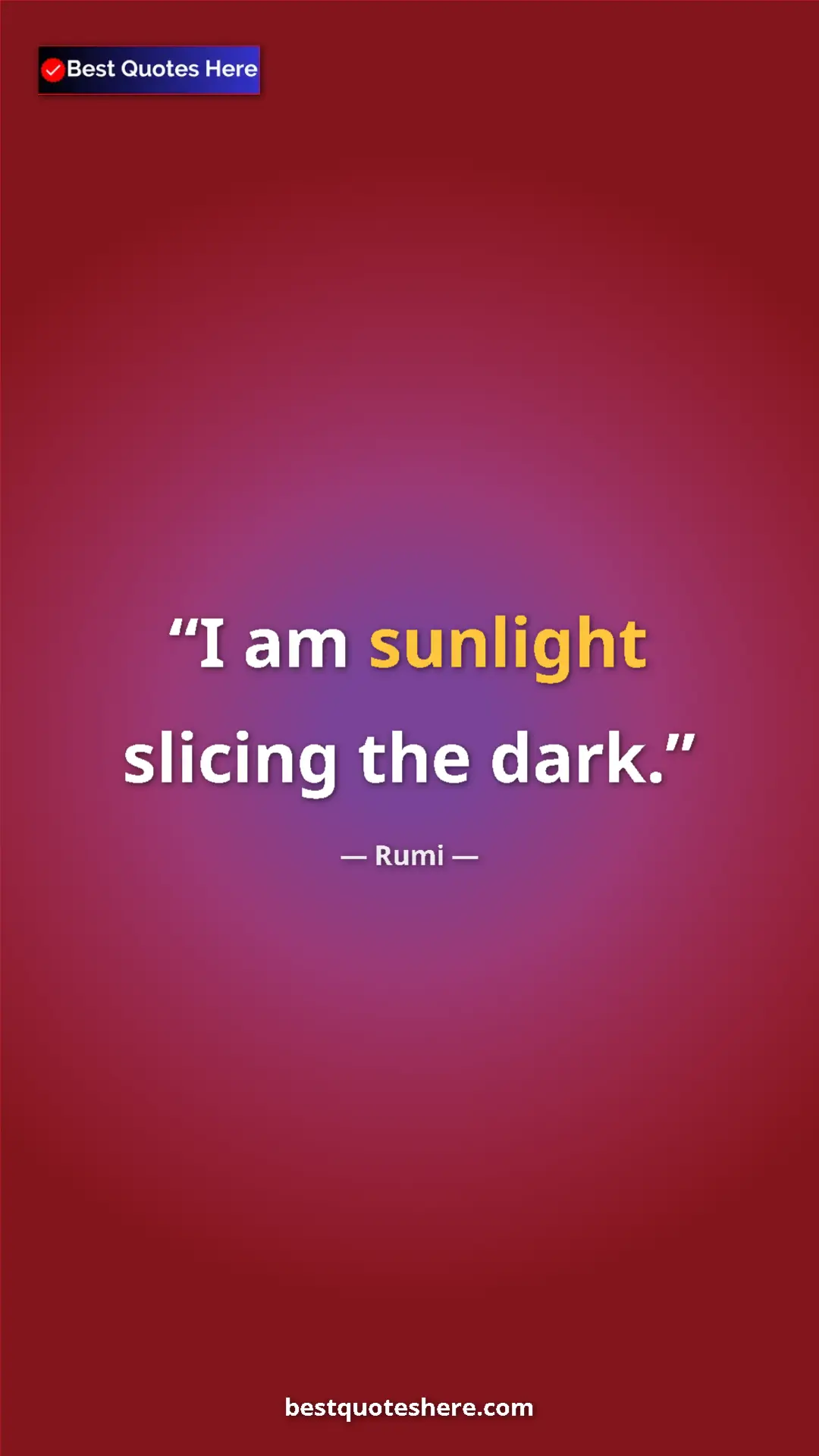 Pinterest quote poster by Rumi: "I am sunlight slicing the dark."