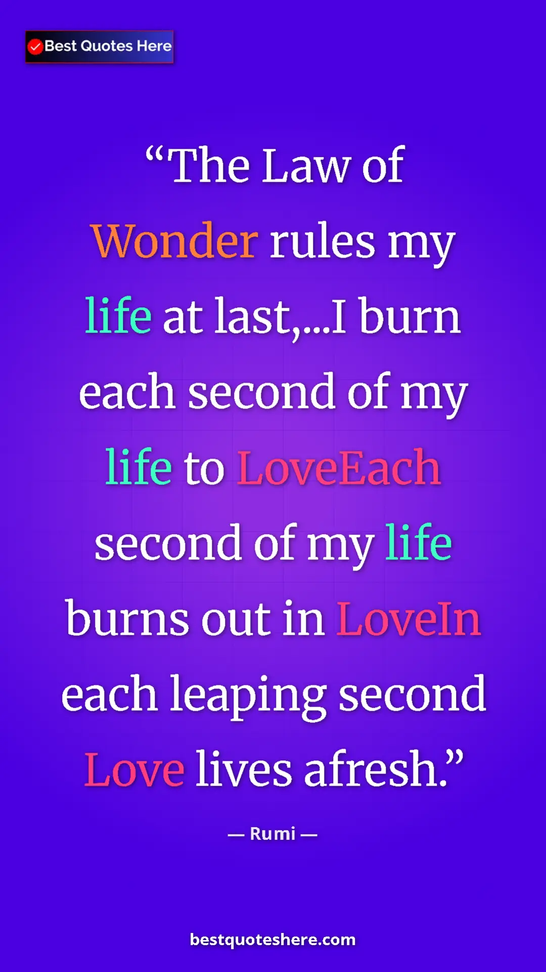 Pinterest quote poster by Rumi: "The Law of Wonder rules my life at last,...I burn each..."
