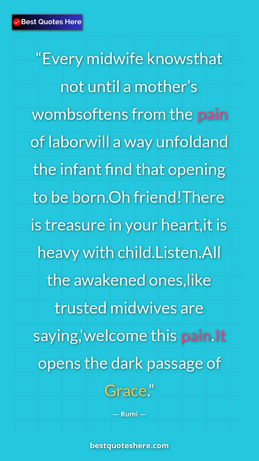 Rumi Quote Card: "Every midwife knowsthat not until a mother’s wombsoftens..." Pinterest quote poster by Rumi: "Every midwife knowsthat not until a mother’s wombsoftens..."