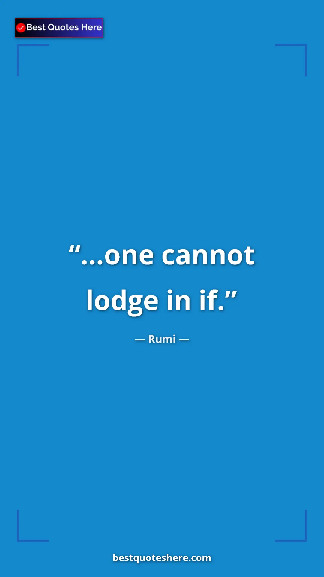Pinterest quote poster by Rumi: "...one cannot lodge in if."