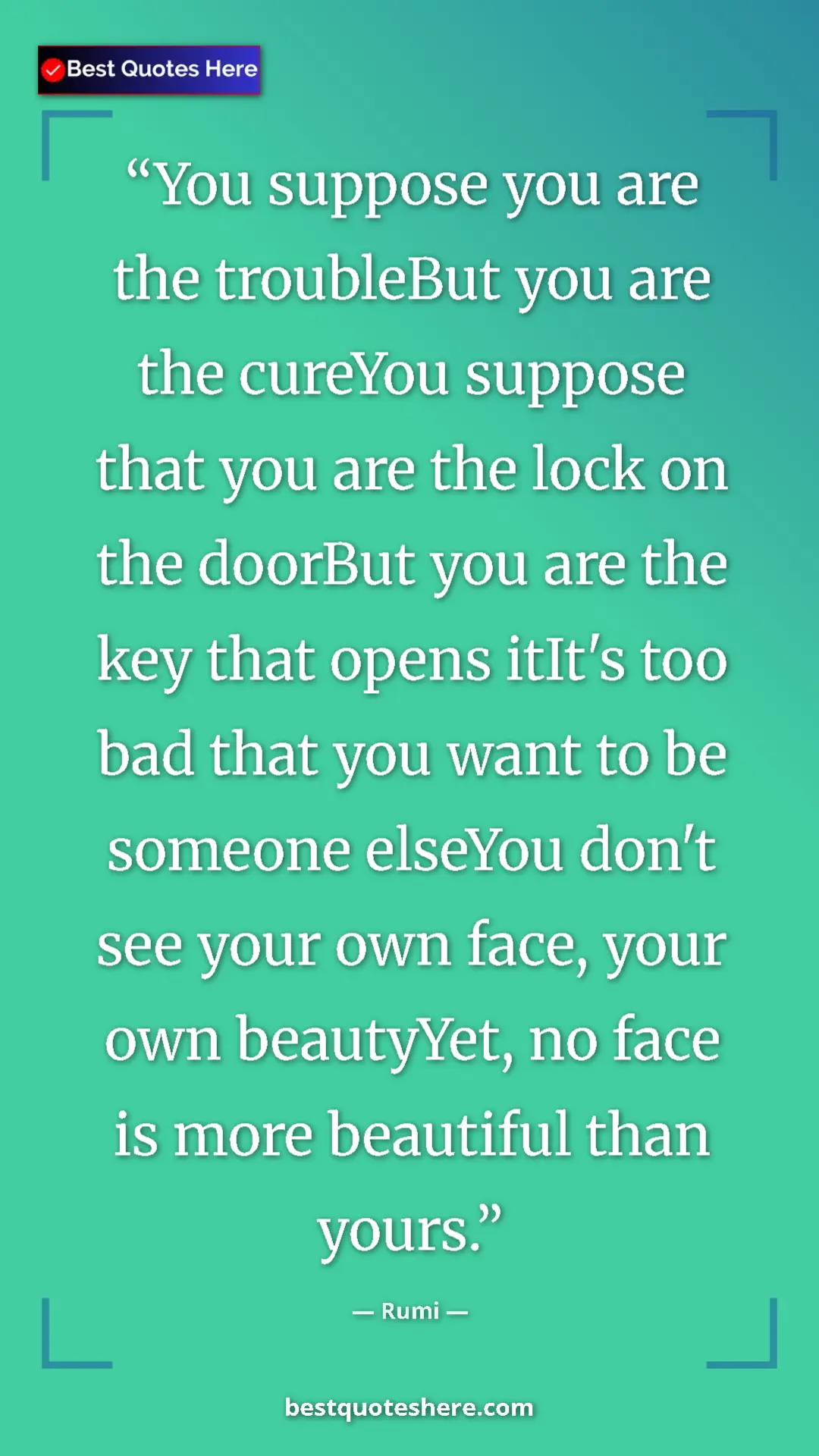 Rumi Quote Card: "You suppose you are the troubleBut you are the cureYou suppo" Pinterest quote poster by Rumi: "You suppose you are the troubleBut you are the cureYou suppo"