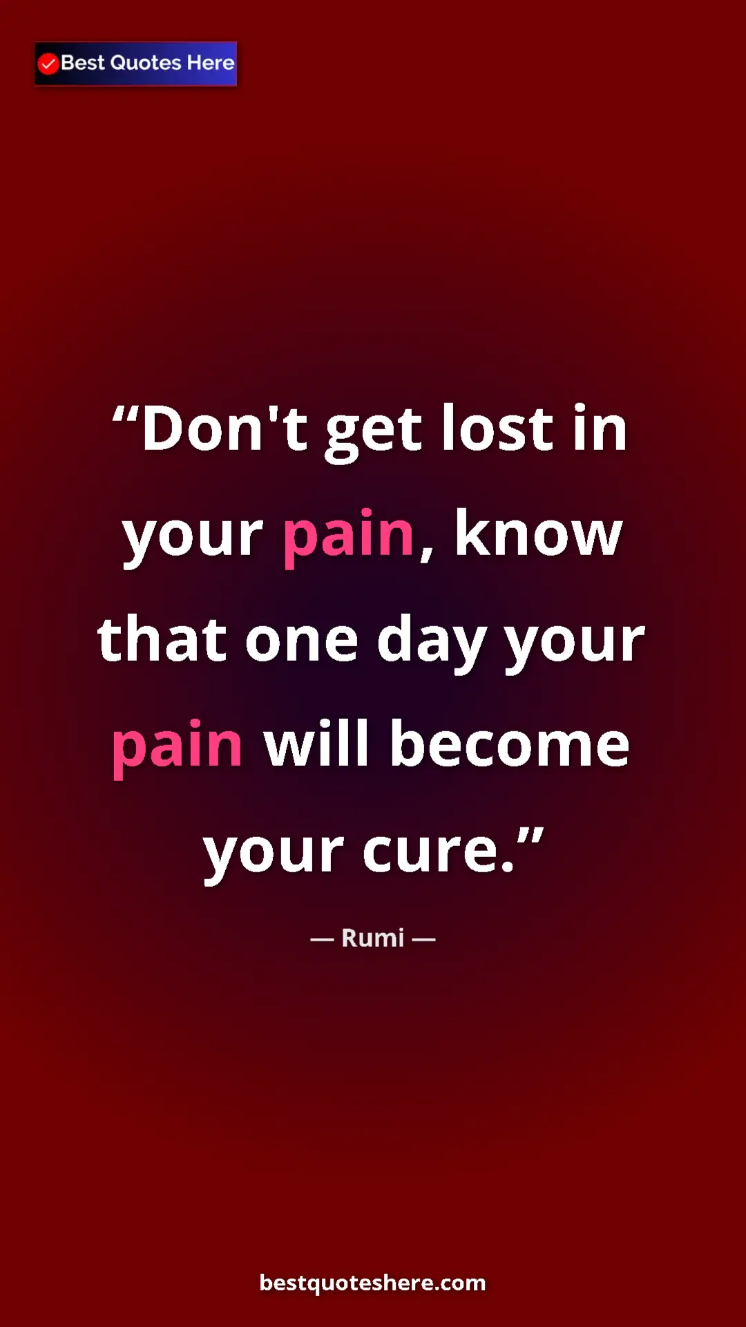 Pinterest quote poster by Rumi: "Don't get lost in your pain, know that one day your pain..."