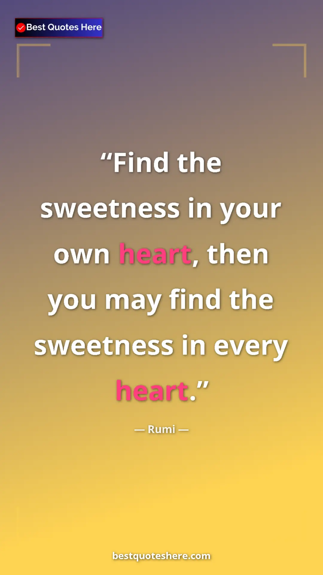 Pinterest quote poster by Rumi: "Find the sweetness in your own heart, then you may find the..."
