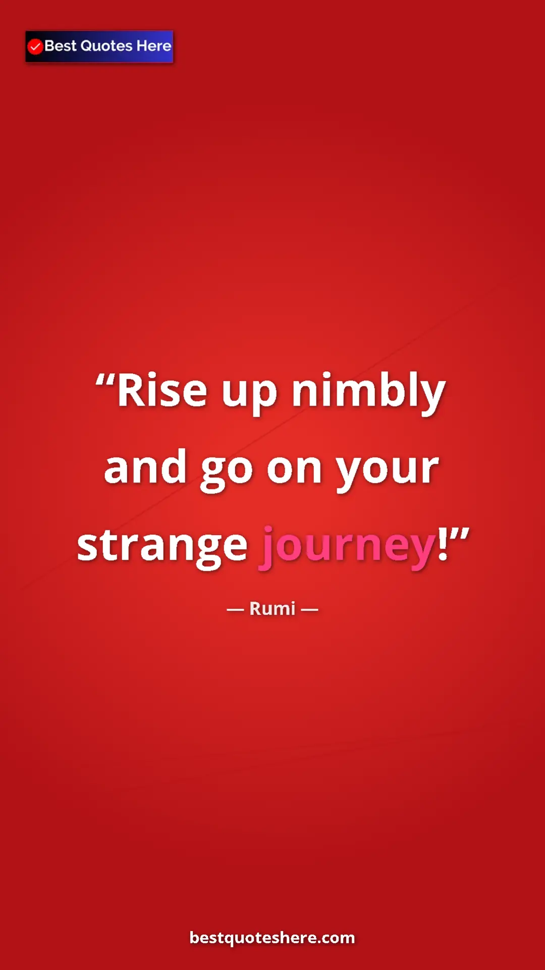 Pinterest quote poster by Rumi: "Rise up nimbly and go on your strange journey!"