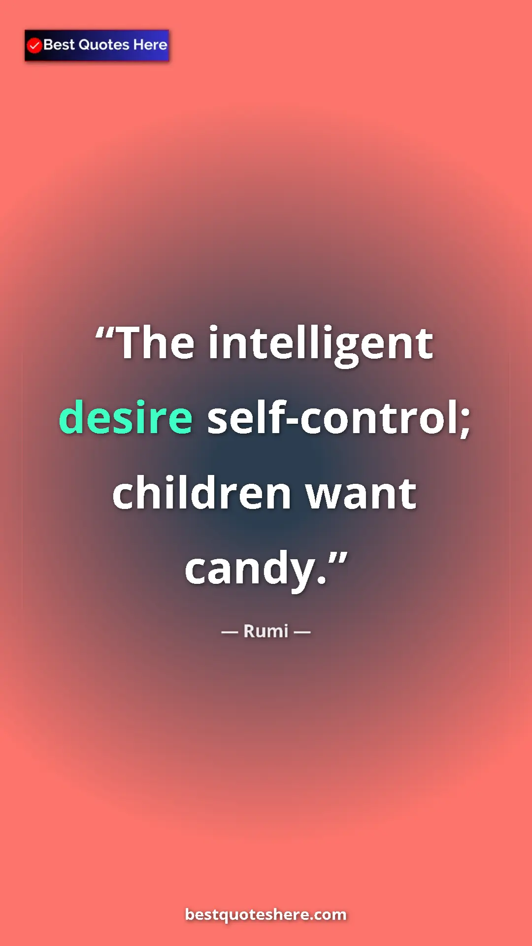 Pinterest quote poster by Rumi: "The intelligent desire self-control; children want candy."