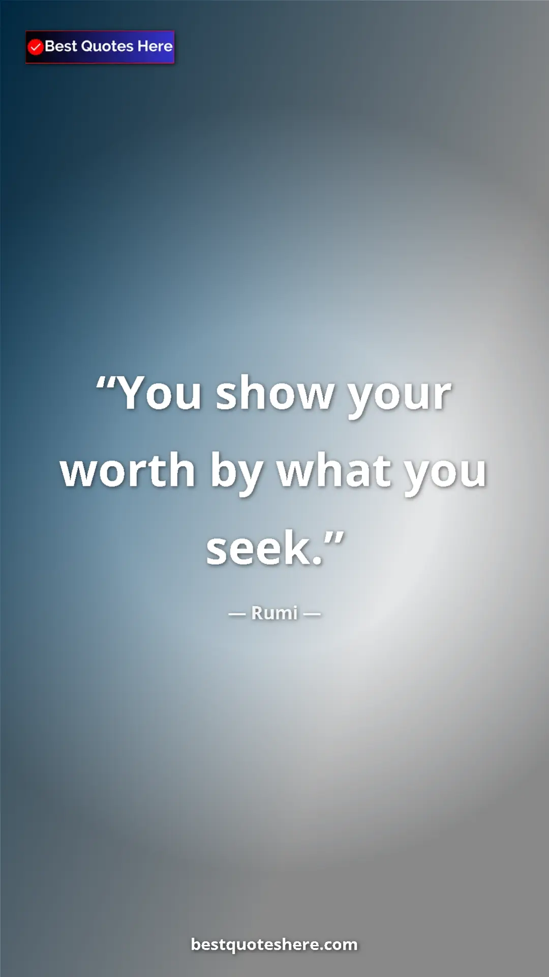 Pinterest quote poster by Rumi: "You show your worth by what you seek."