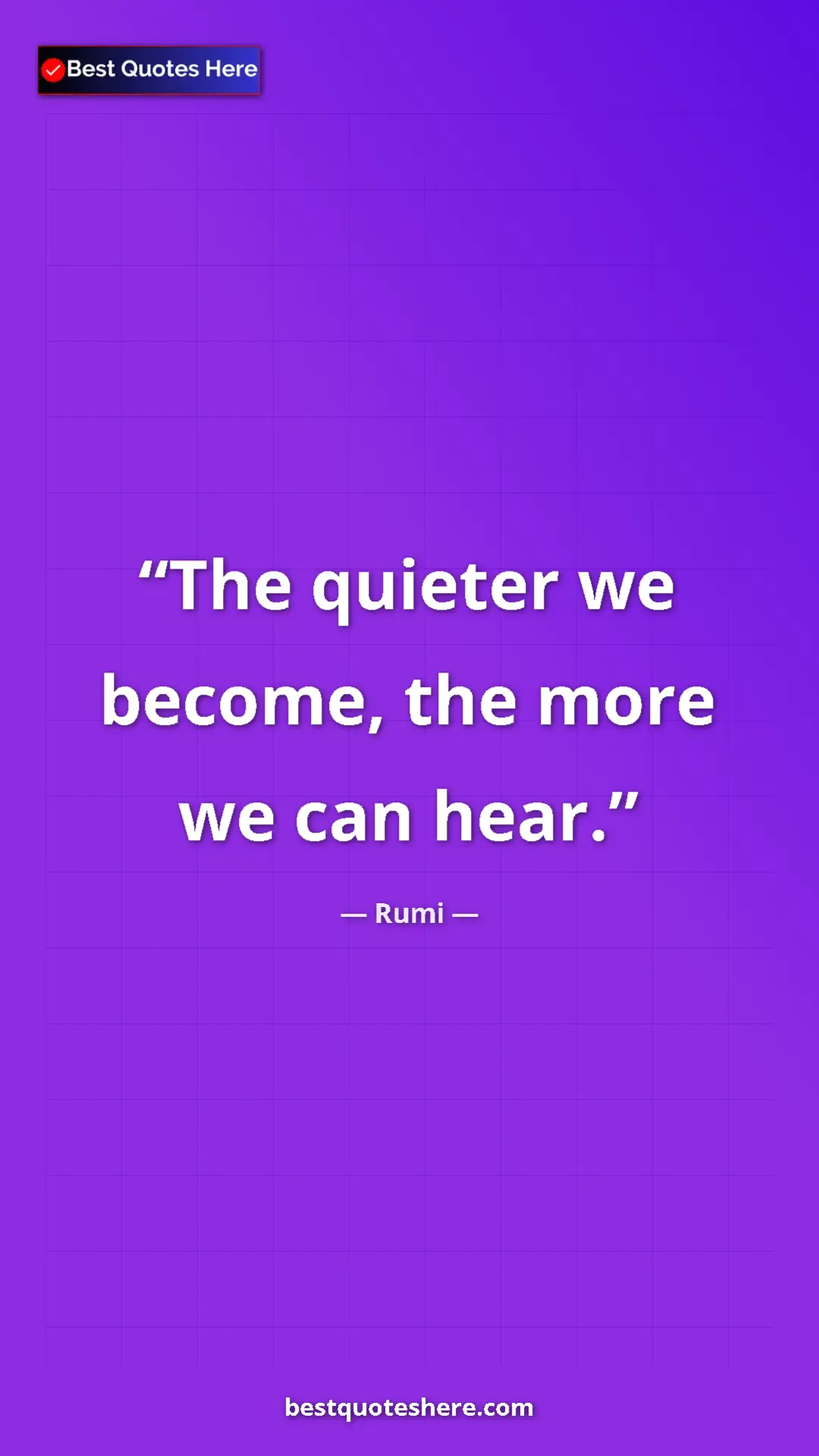 Rumi Quote Card: "The quieter we become, the more we can hear." Pinterest quote poster by Rumi: "The quieter we become, the more we can hear."