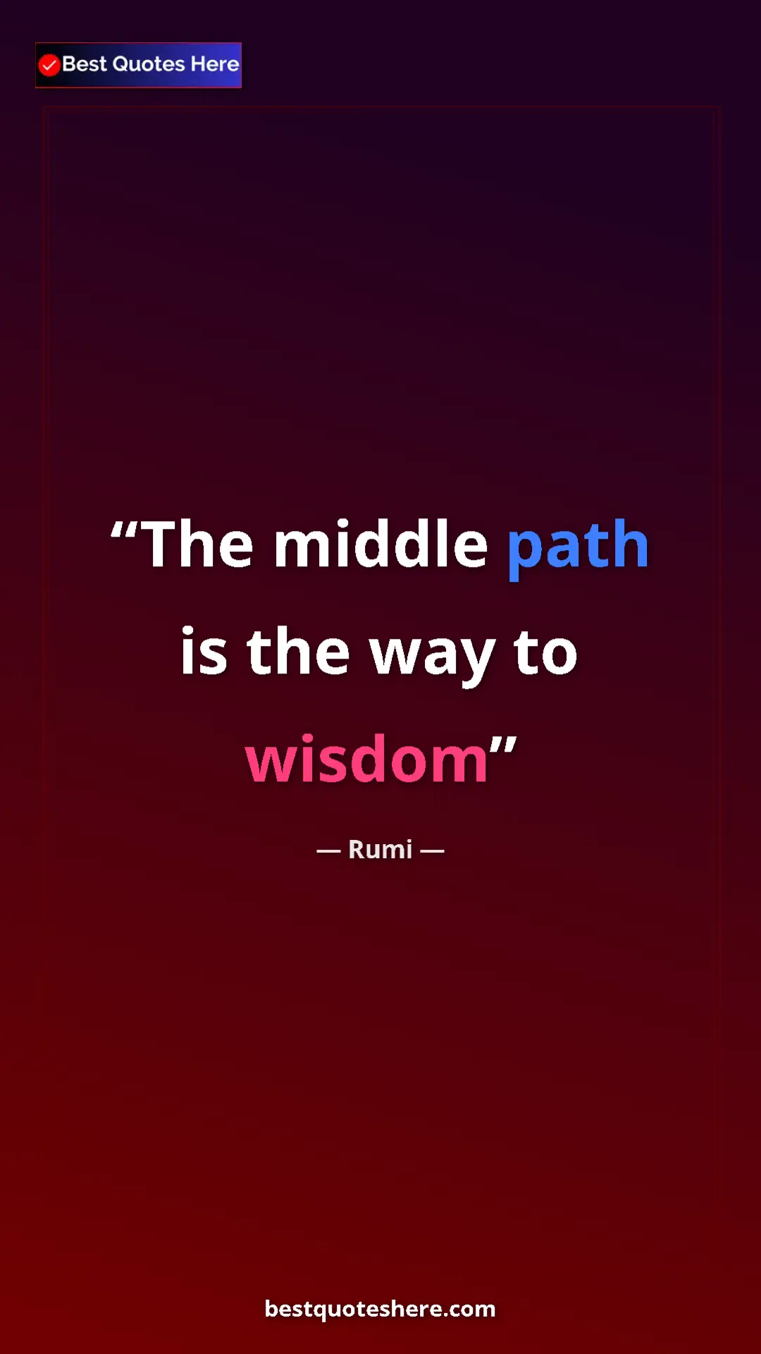 Pinterest quote poster by Rumi: "The middle path is the way to wisdom"