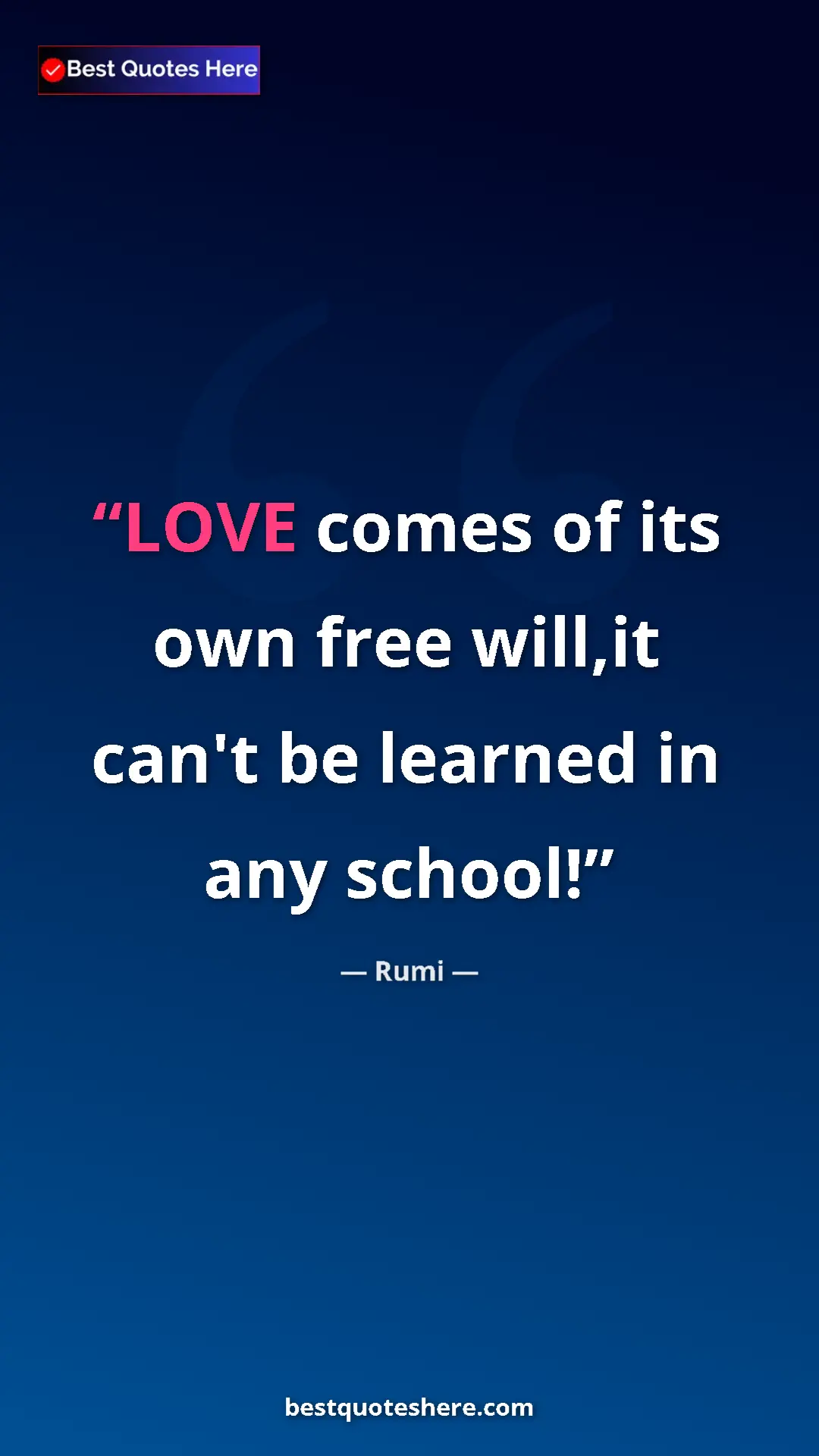 Pinterest quote poster by Rumi: "LOVE comes of its own free will,it can't be learned in any s"