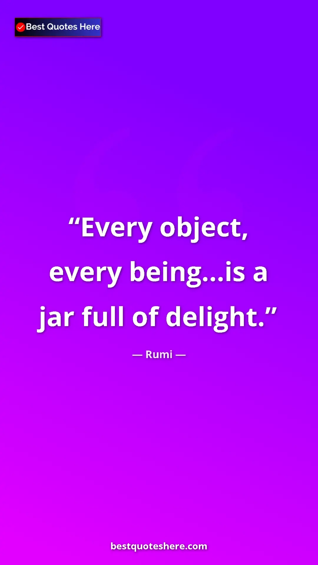 Pinterest quote poster by Rumi: "Every object, every being...is a jar full of delight."