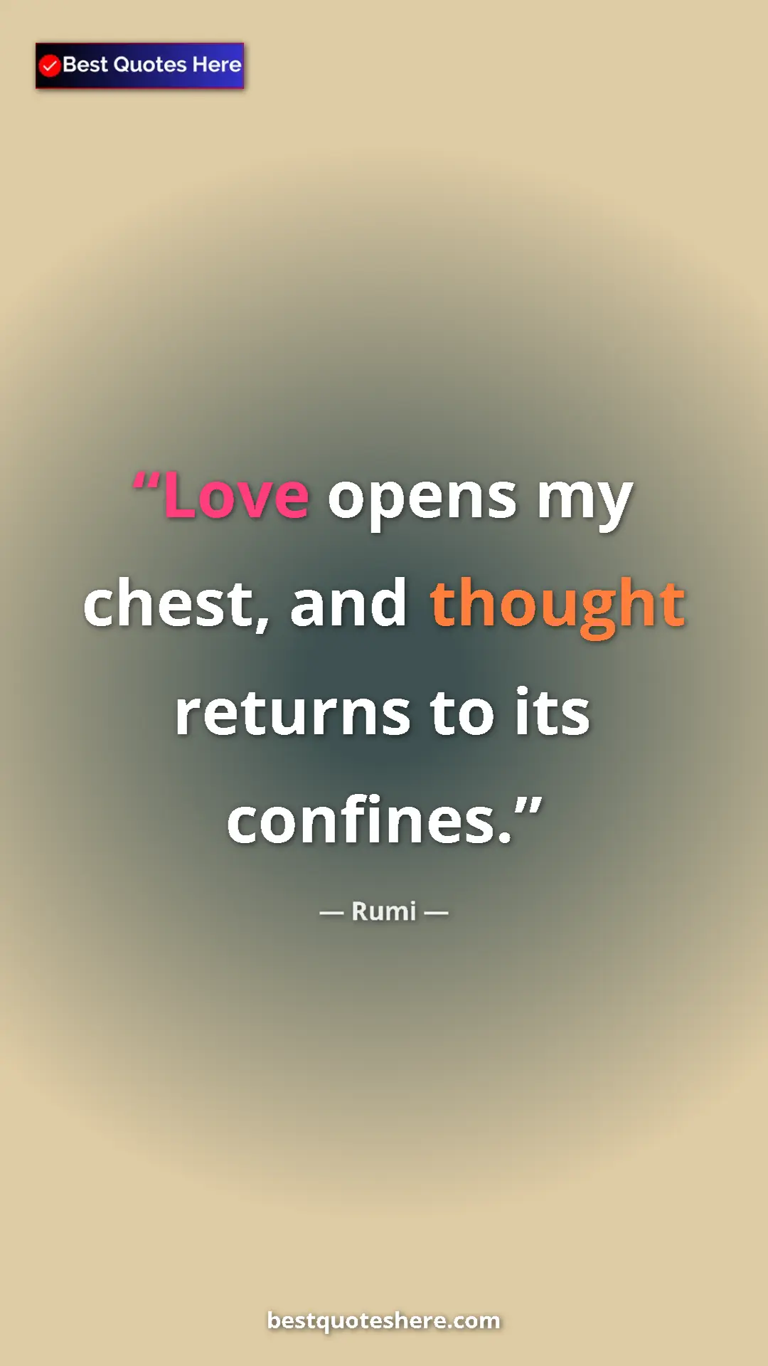 Pinterest quote poster by Rumi: "Love opens my chest, and thought returns to its confines."