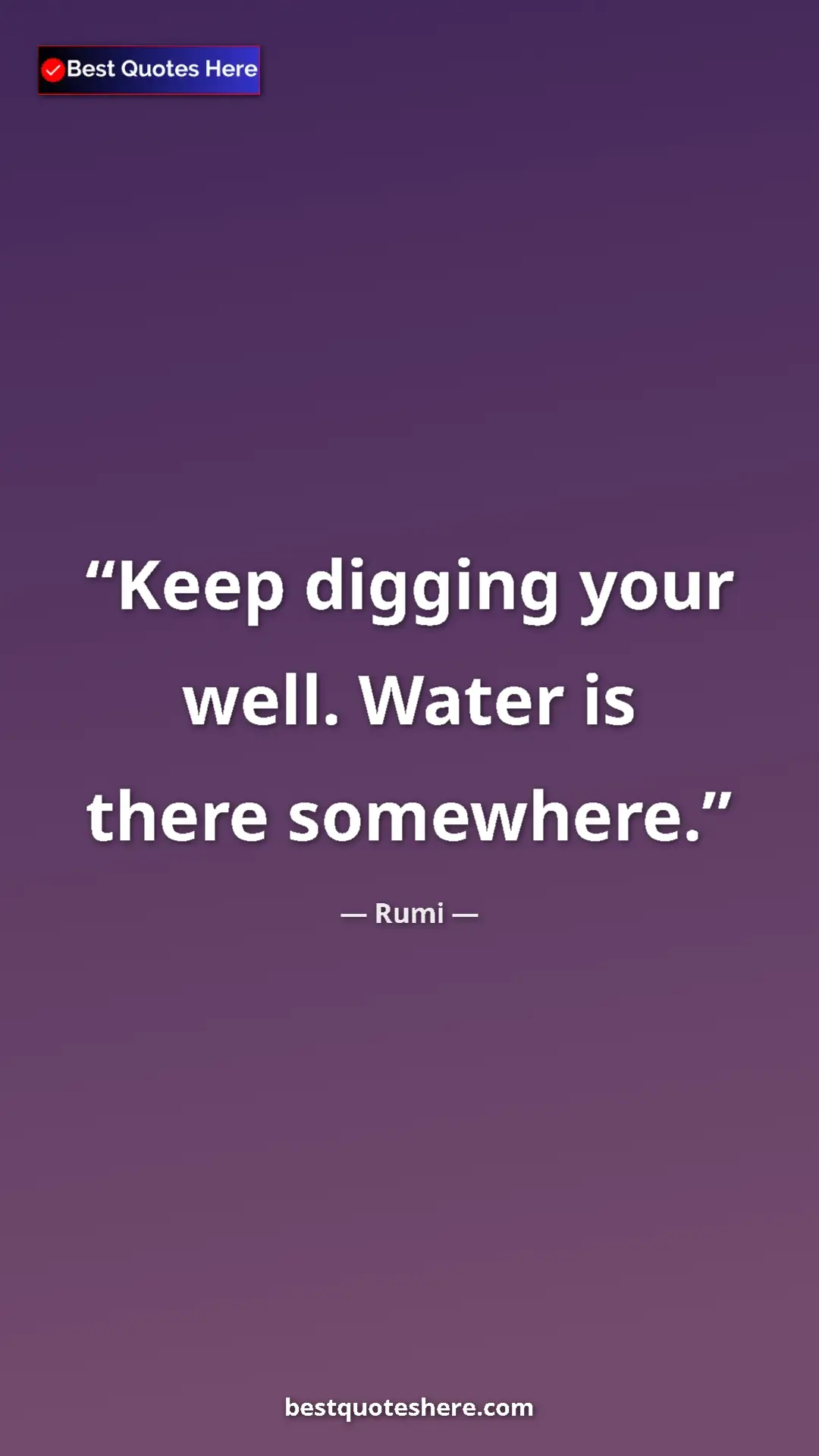 Pinterest quote poster by Rumi: "Keep digging your well. Water is there somewhere."