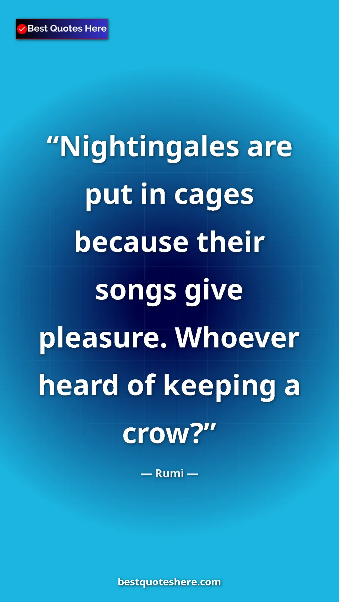 Pinterest quote poster by Rumi: "Nightingales are put in cages because their songs give..."
