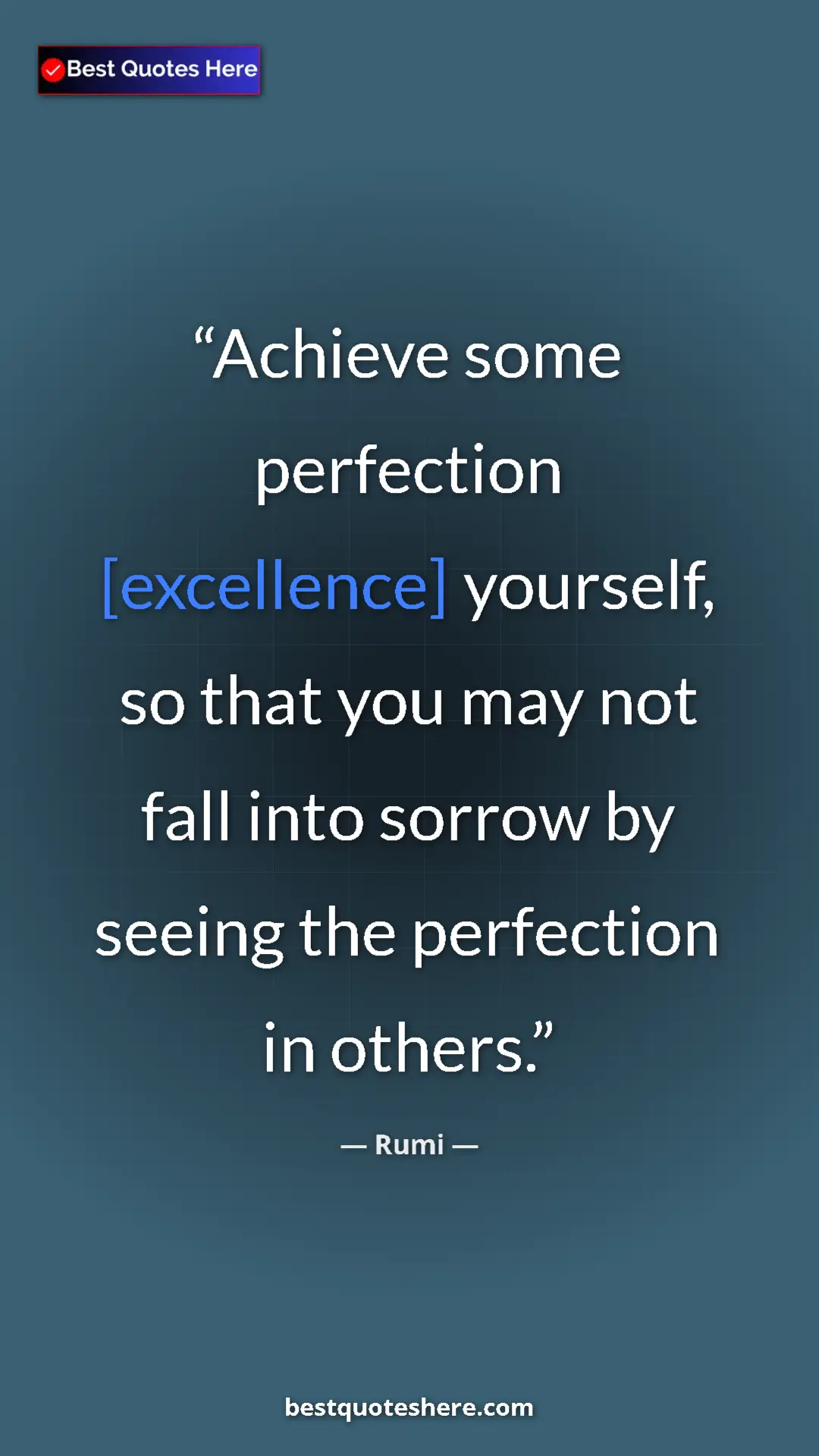 Pinterest quote poster by Rumi: "Achieve some perfection [excellence] yourself, so that you..."