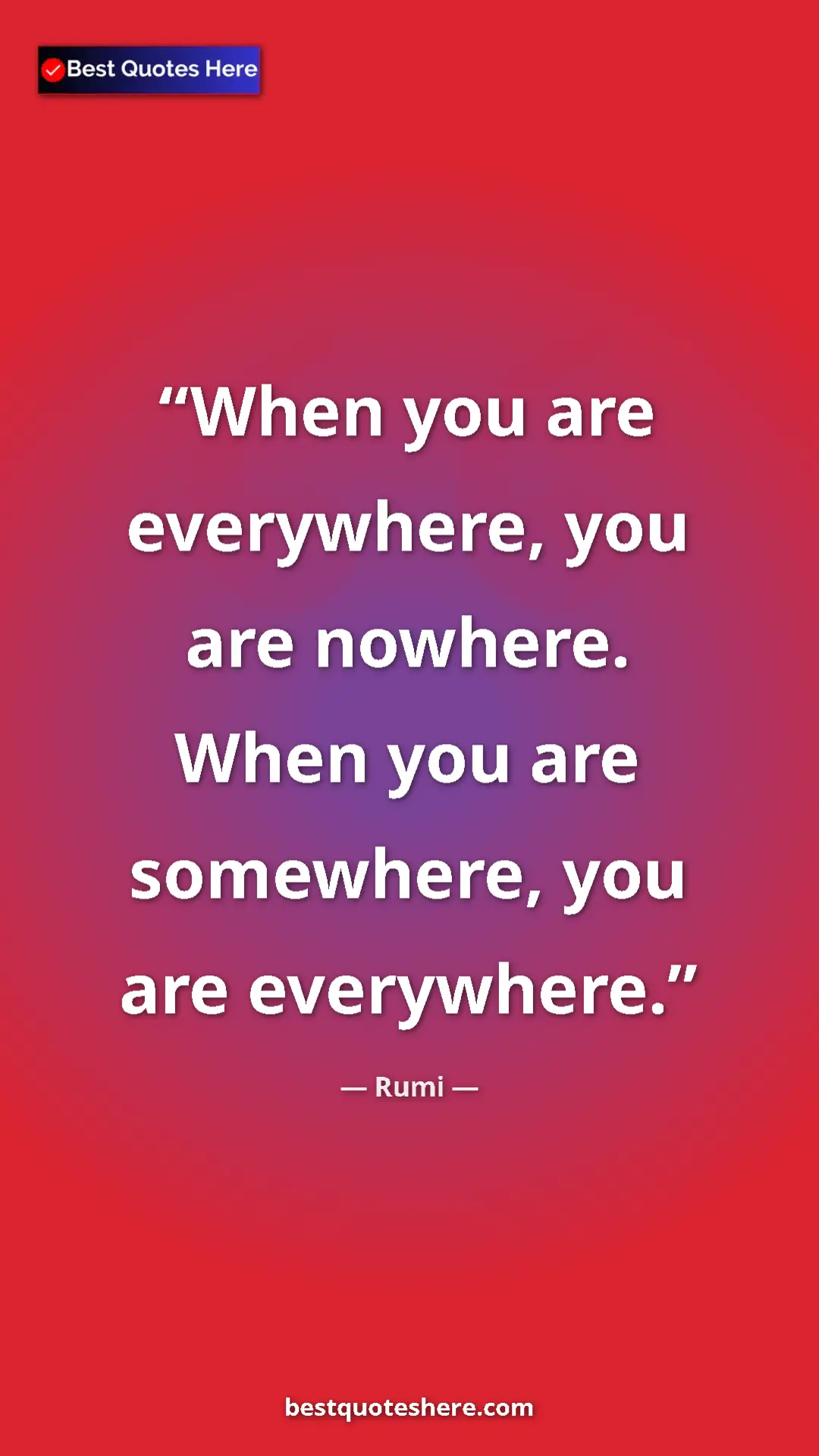 Pinterest quote poster by Rumi: "When you are everywhere, you are nowhere. When you are..."