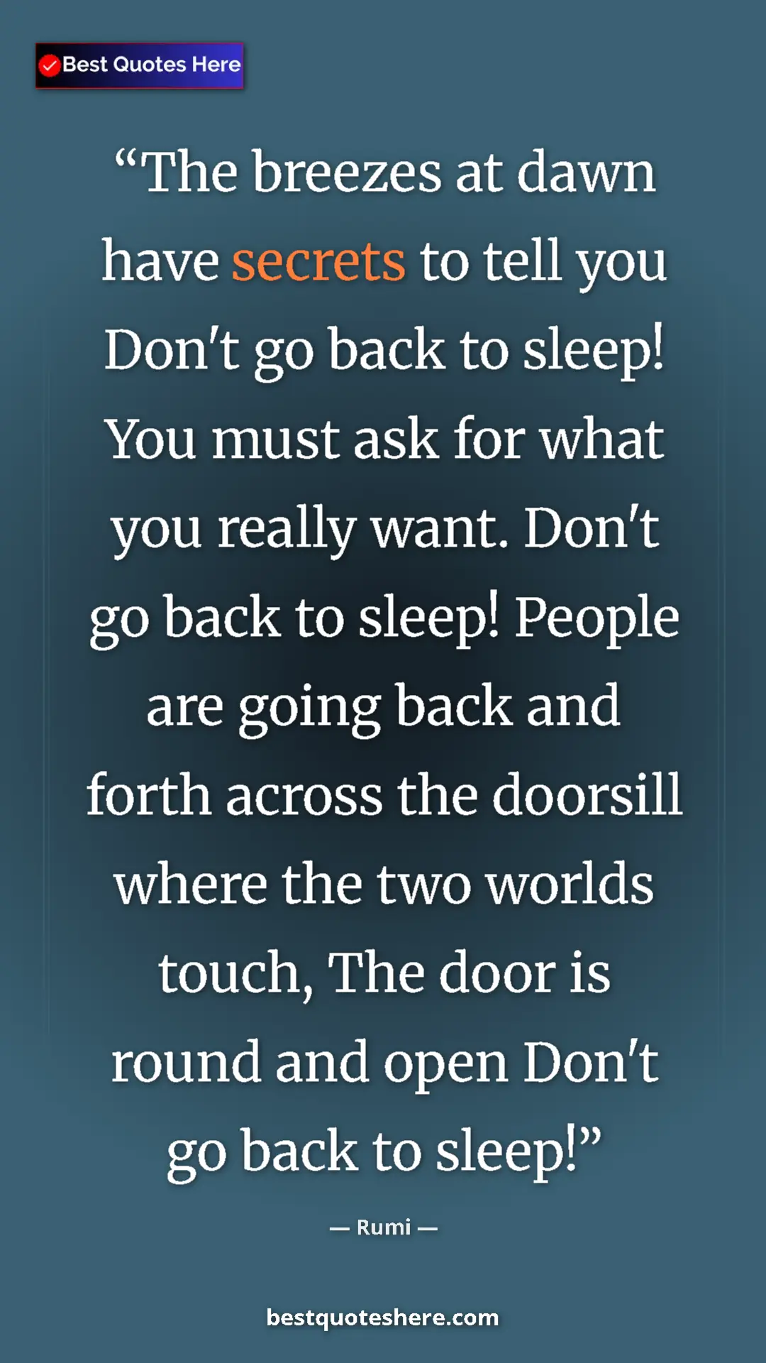 Pinterest quote poster by Rumi: "The breezes at dawn have secrets to tell you Don't go back t"
