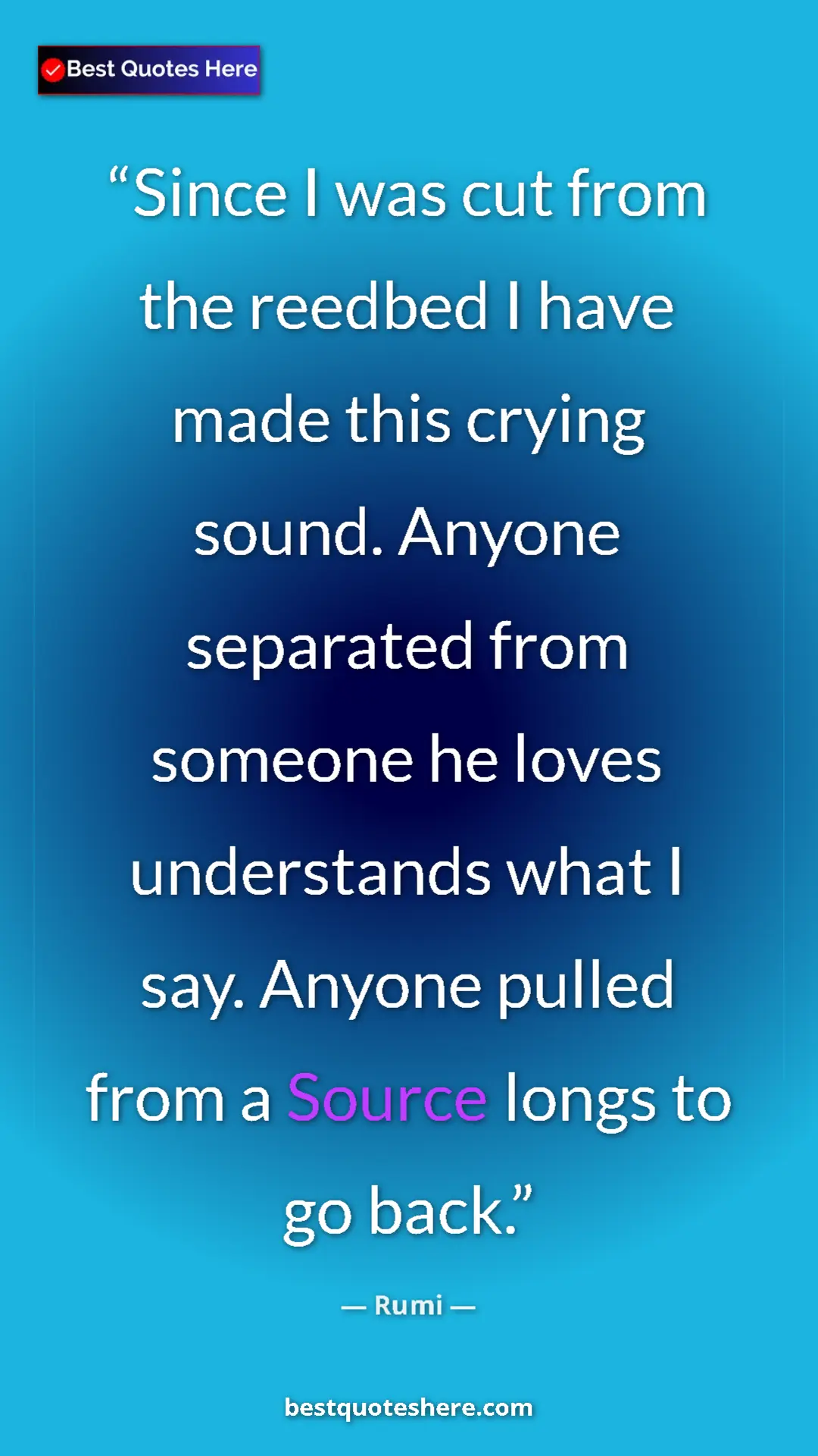 Pinterest quote poster by Rumi: "Since I was cut from the reedbed I have made this crying..."
