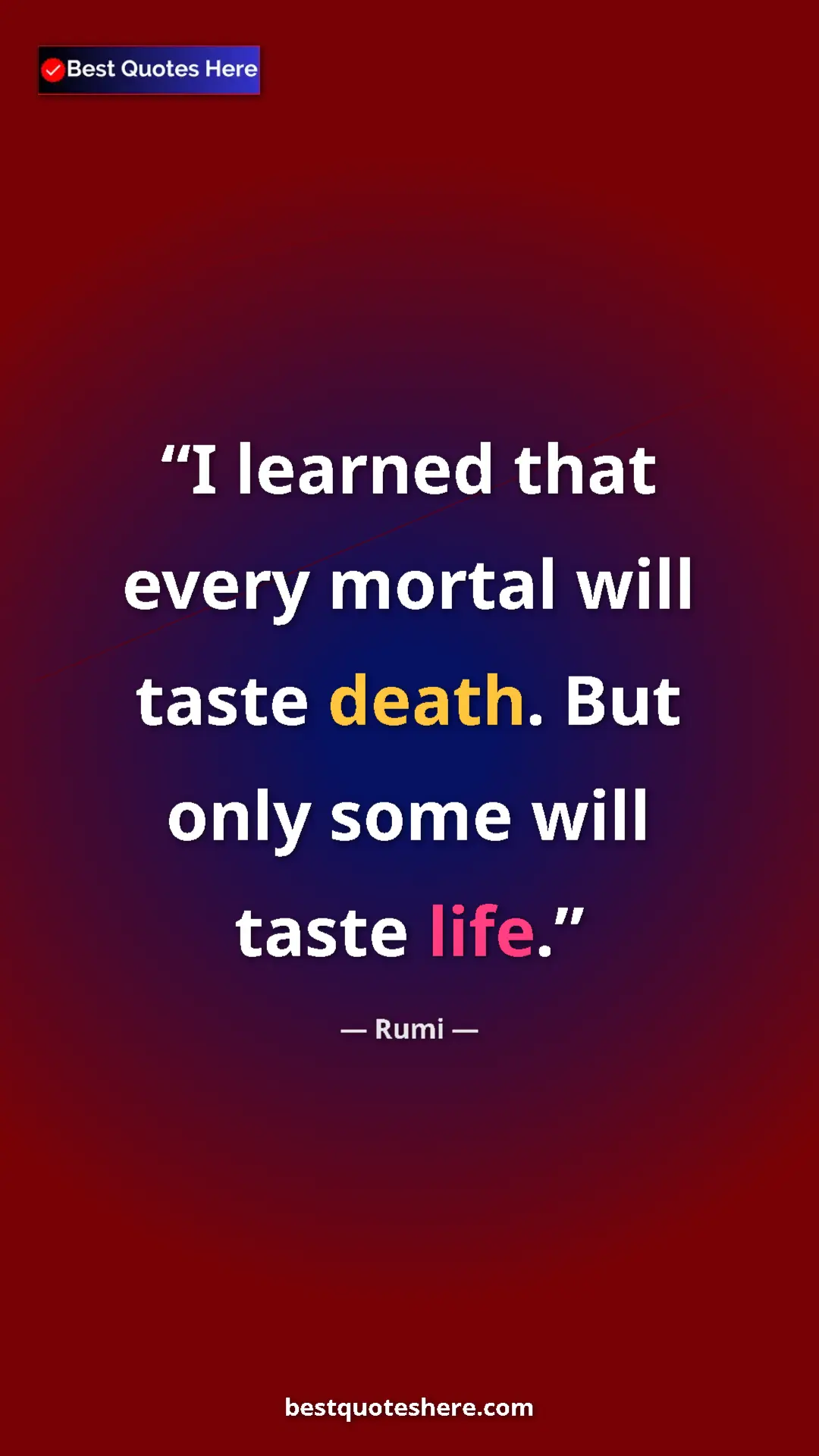 Pinterest quote poster by Rumi: "I learned that every mortal will taste death. But only some..."