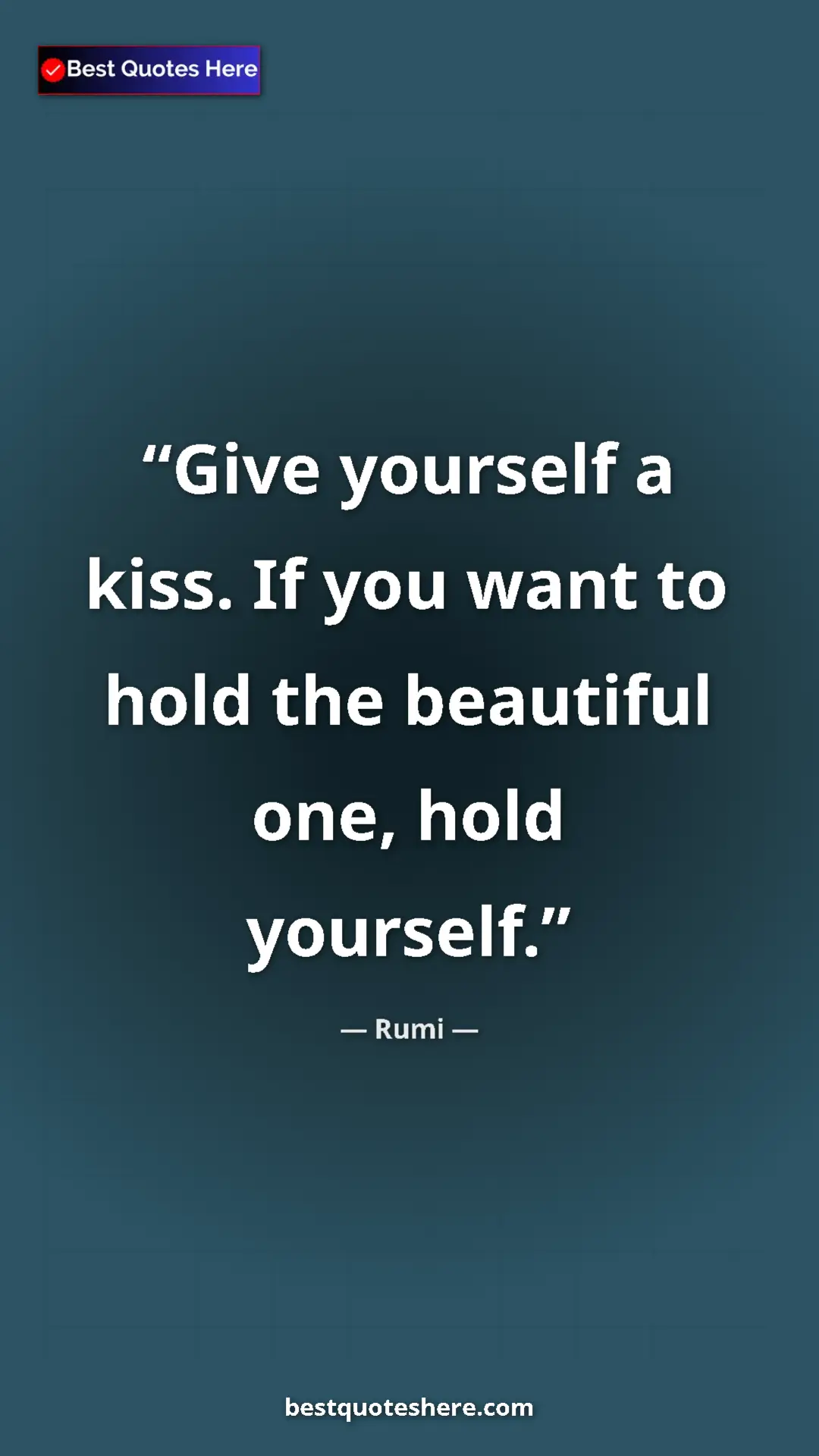 Rumi Quote Card: "Give yourself a kiss. If you want to hold the beautiful one," Pinterest quote poster by Rumi: "Give yourself a kiss. If you want to hold the beautiful one,"