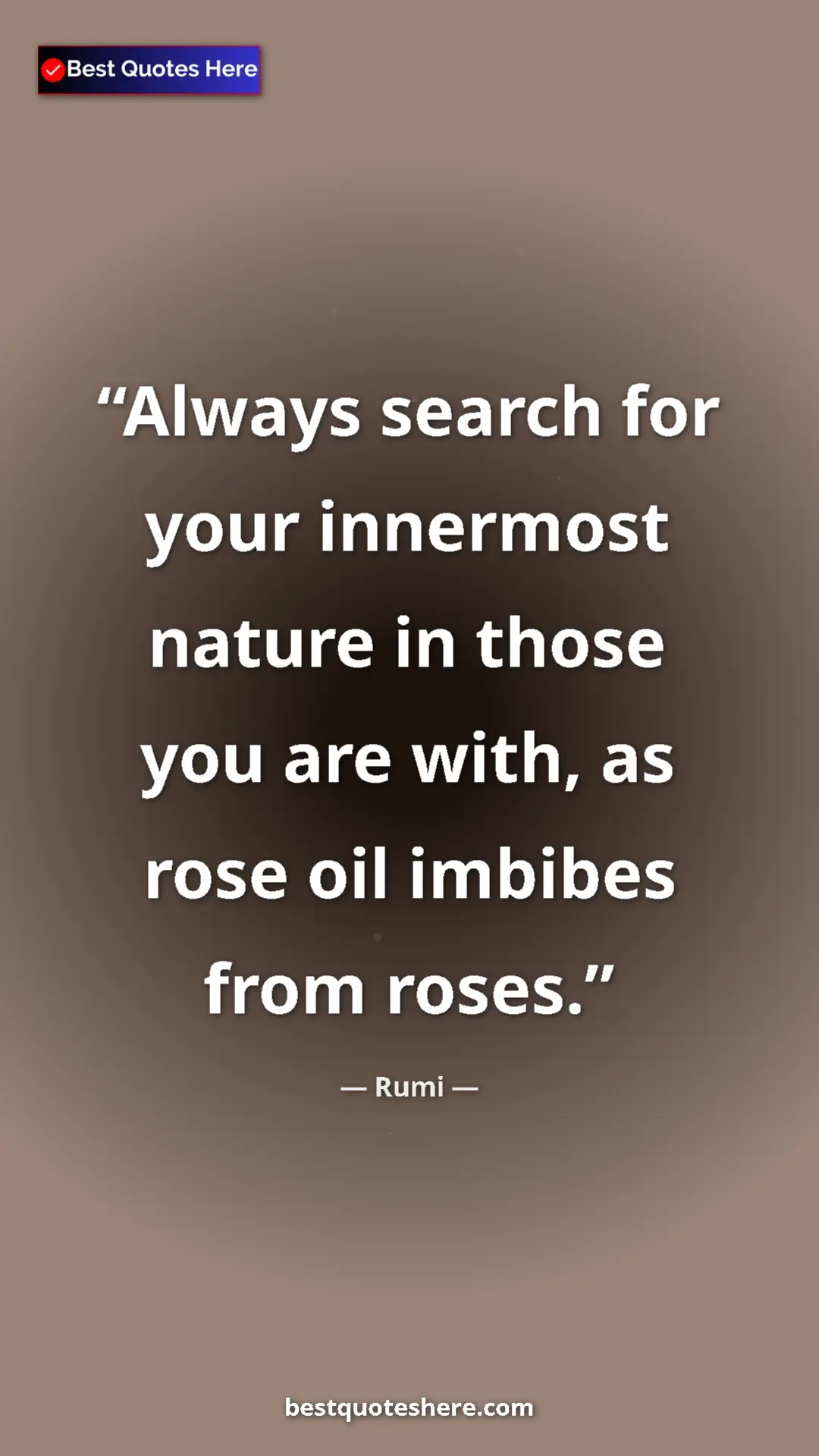 Pinterest quote poster by Rumi: "Always search for your innermost nature in those you are..."
