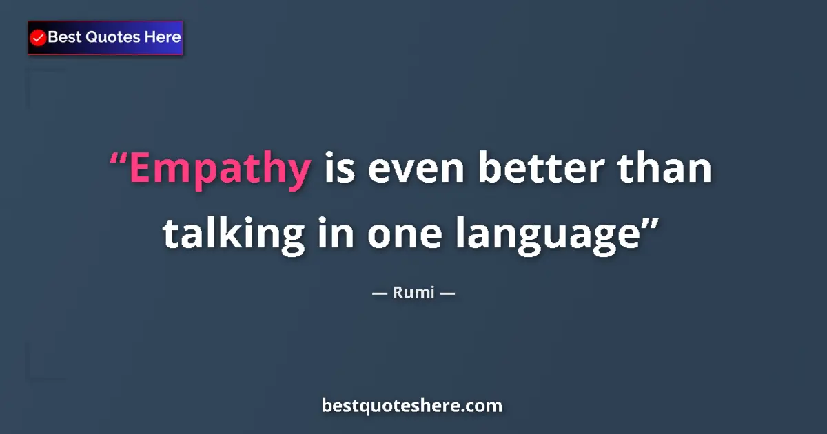 Quote by Rumi: Empathy is even better than talking in one languag