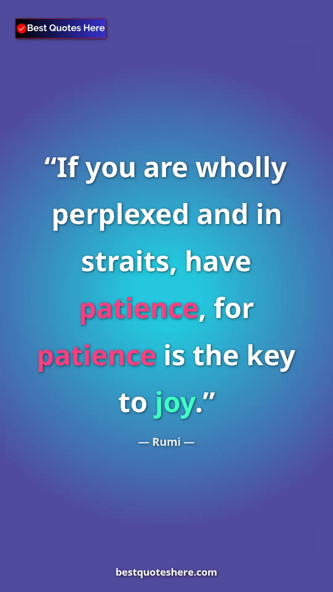 Pinterest quote poster by Rumi: "If you are wholly perplexed and in straits, have patience,..."