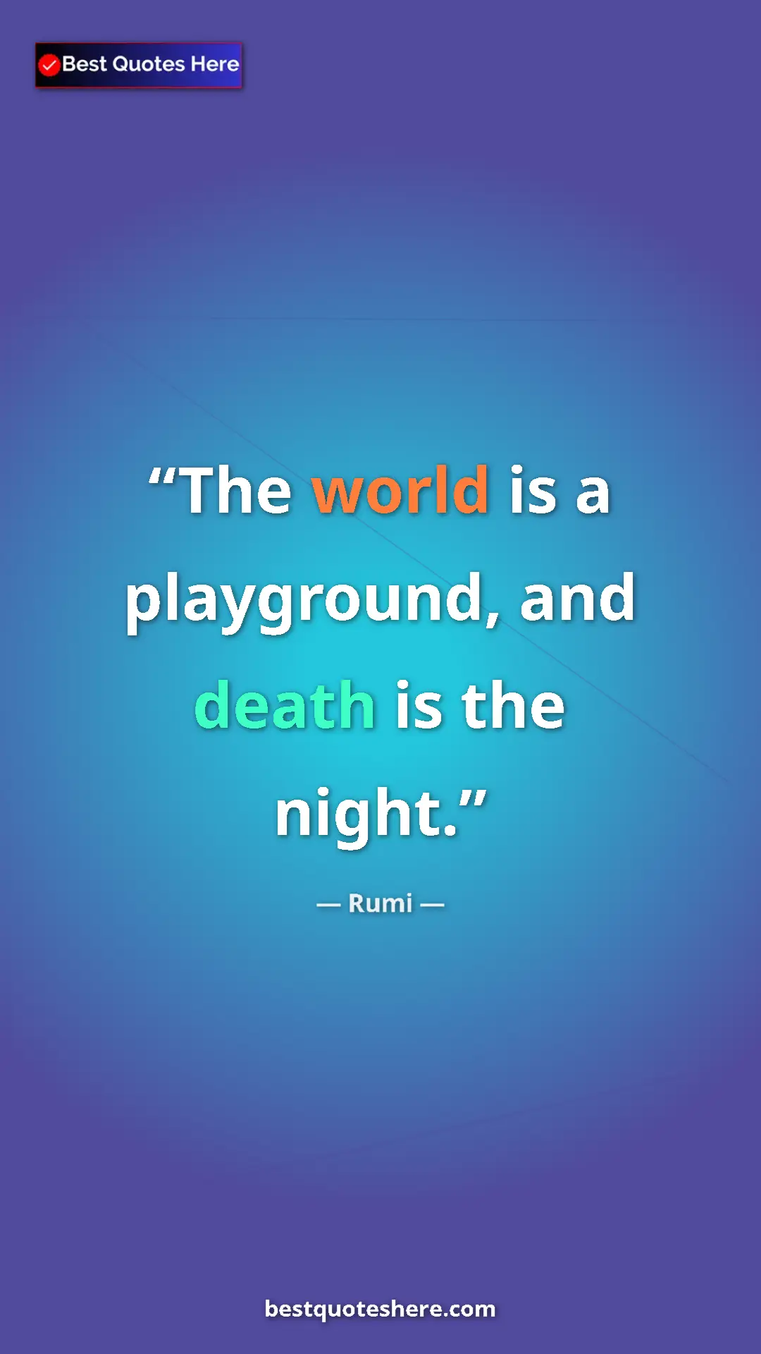 Pinterest quote poster by Rumi: "The world is a playground, and death is the night."