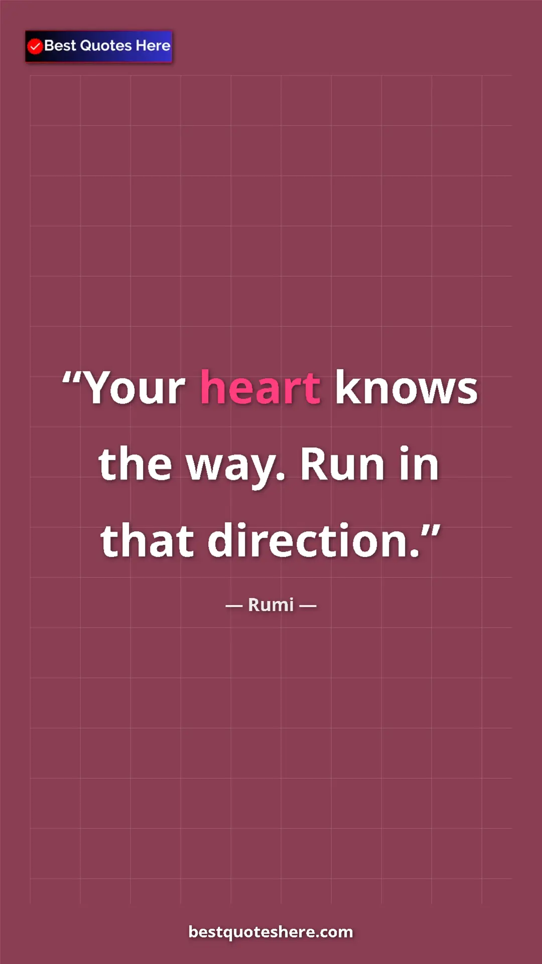 Pinterest quote poster by Rumi: "Your heart knows the way. Run in that direction."