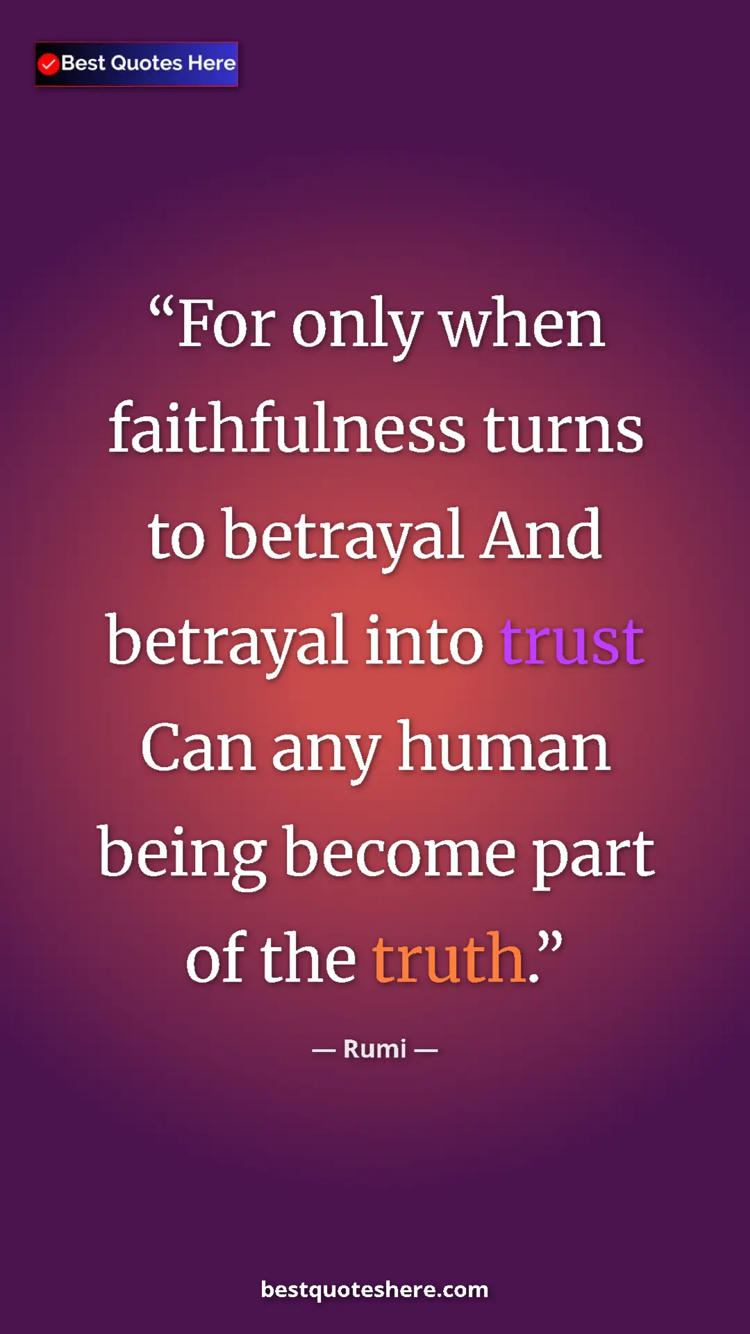 Pinterest quote poster by Rumi: "For only when faithfulness turns to betrayal And betrayal..."