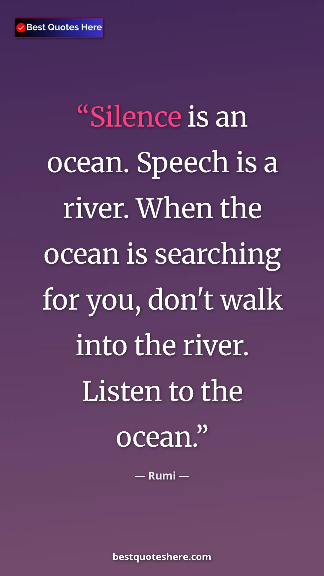 Pinterest quote poster by Rumi: "Silence is an ocean. Speech is a river. When the ocean is..."